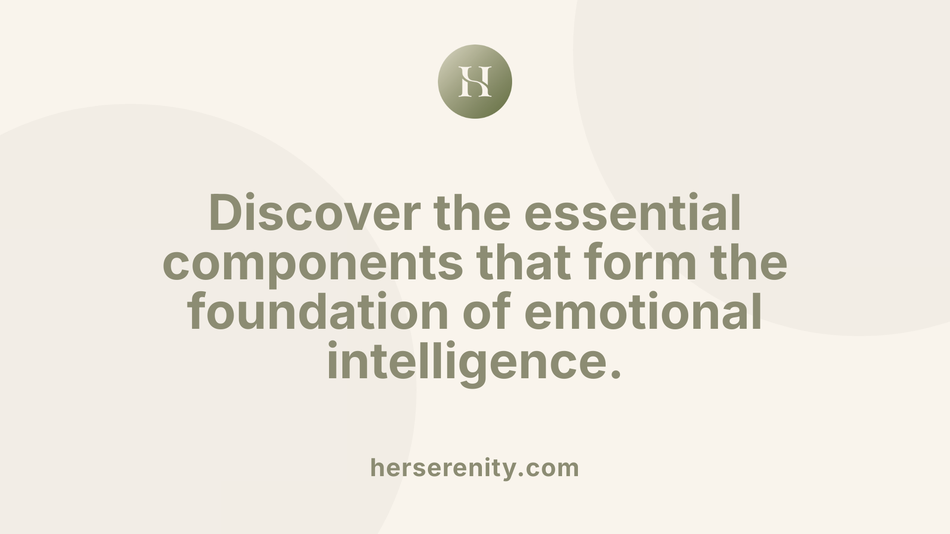 Discover the essential components that form the foundation of emotional intelligence.