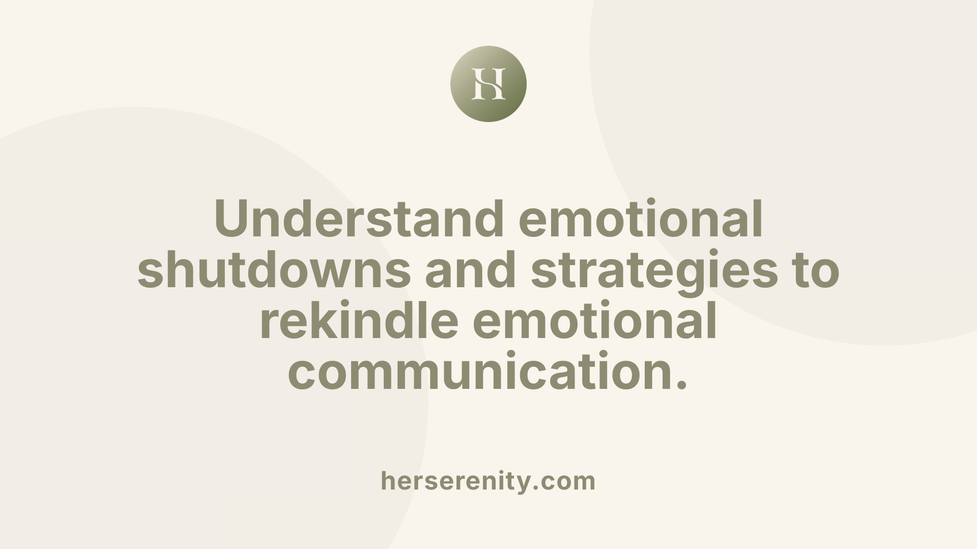 Understand emotional shutdowns and strategies to rekindle emotional communication.