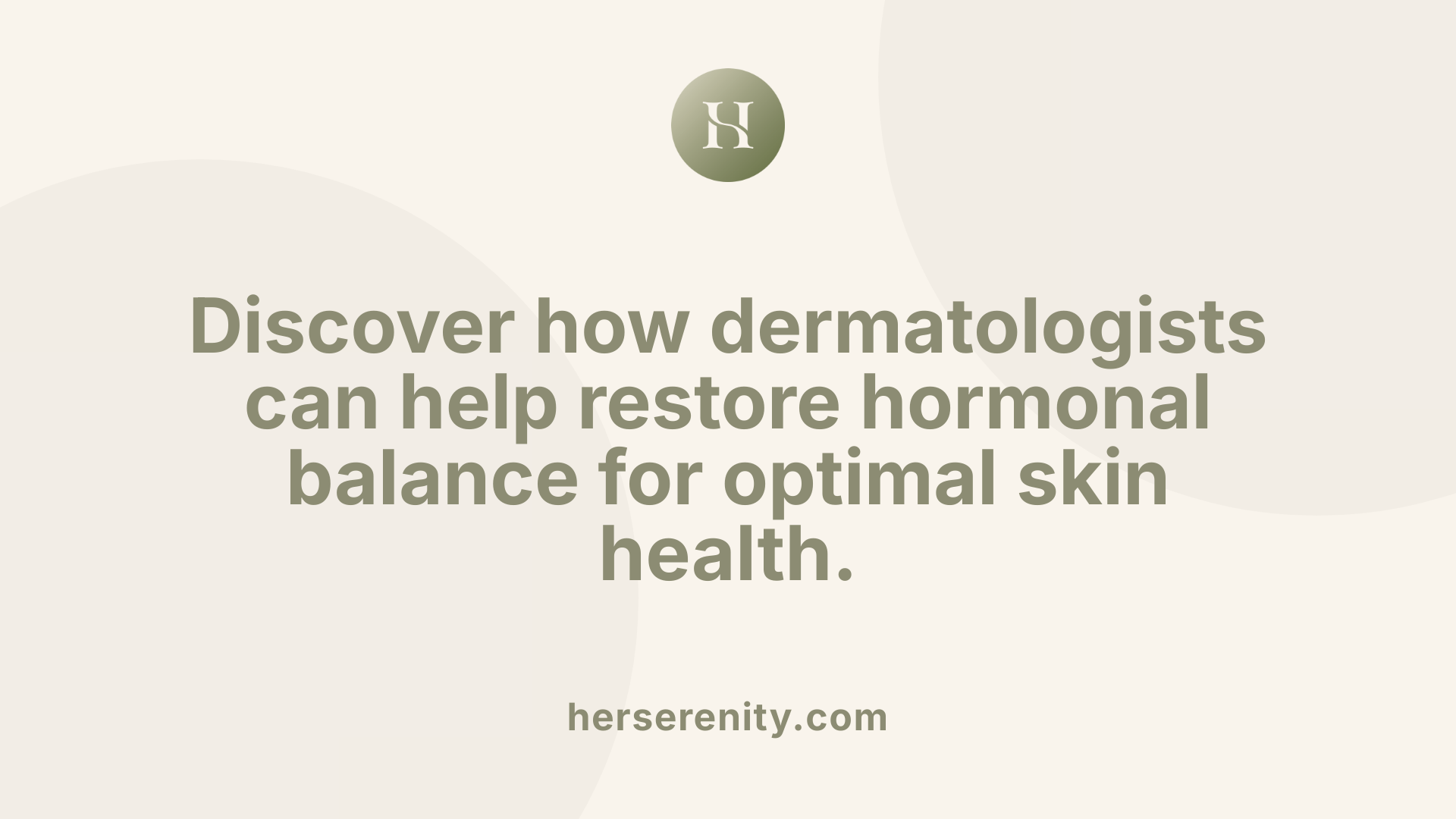 Discover how dermatologists can help restore hormonal balance for optimal skin health.
