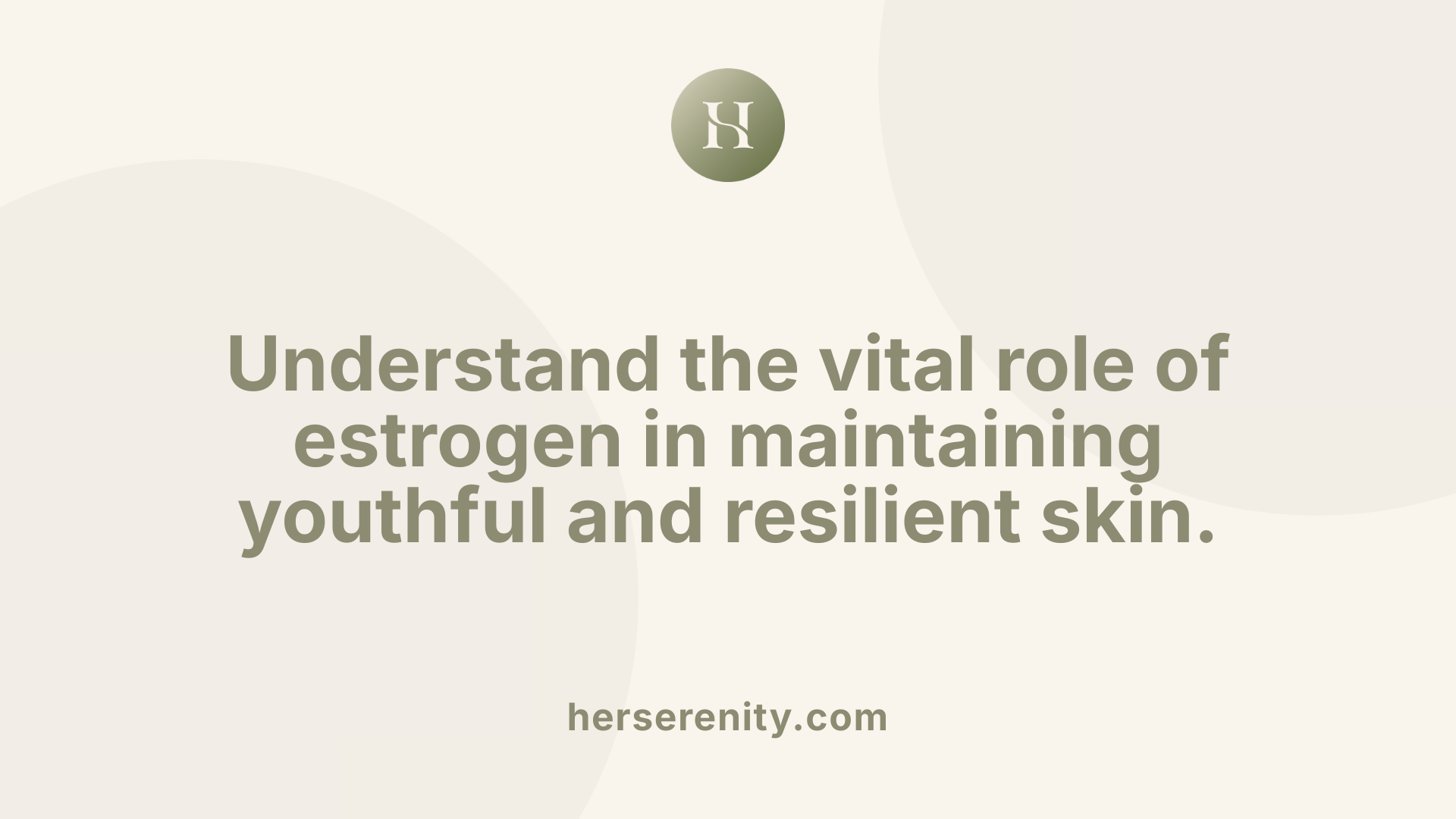 Understand the vital role of estrogen in maintaining youthful and resilient skin.