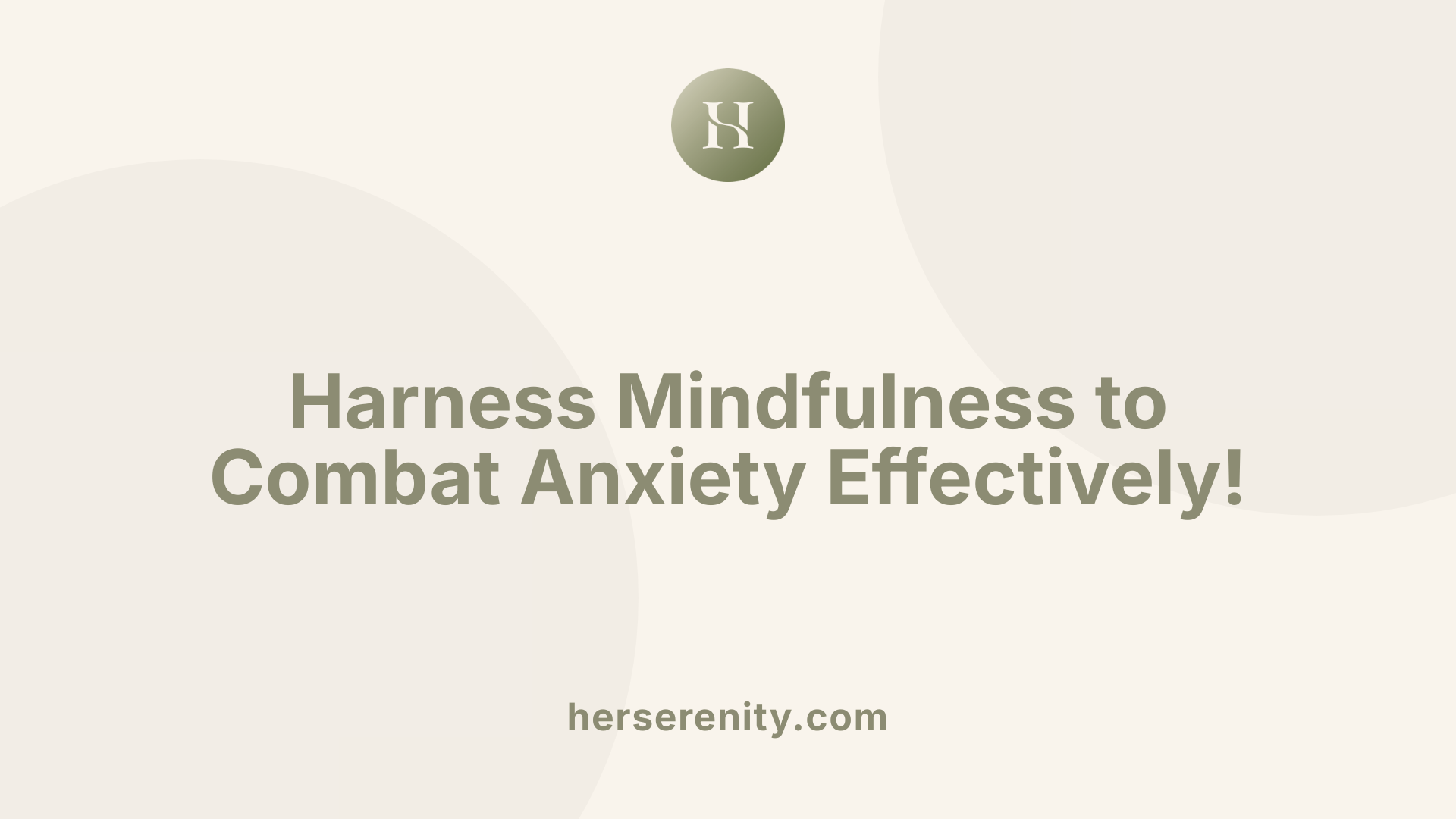 Harness Mindfulness to Combat Anxiety Effectively!