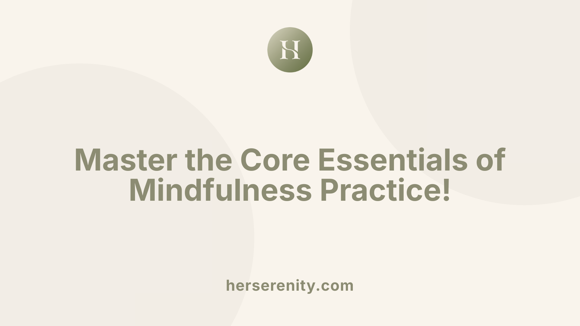 Master the Core Essentials of Mindfulness Practice!