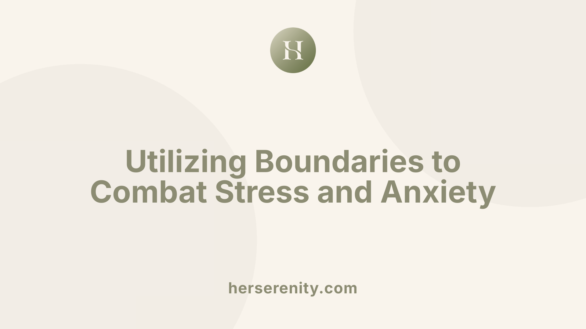 Utilizing Boundaries to Combat Stress and Anxiety