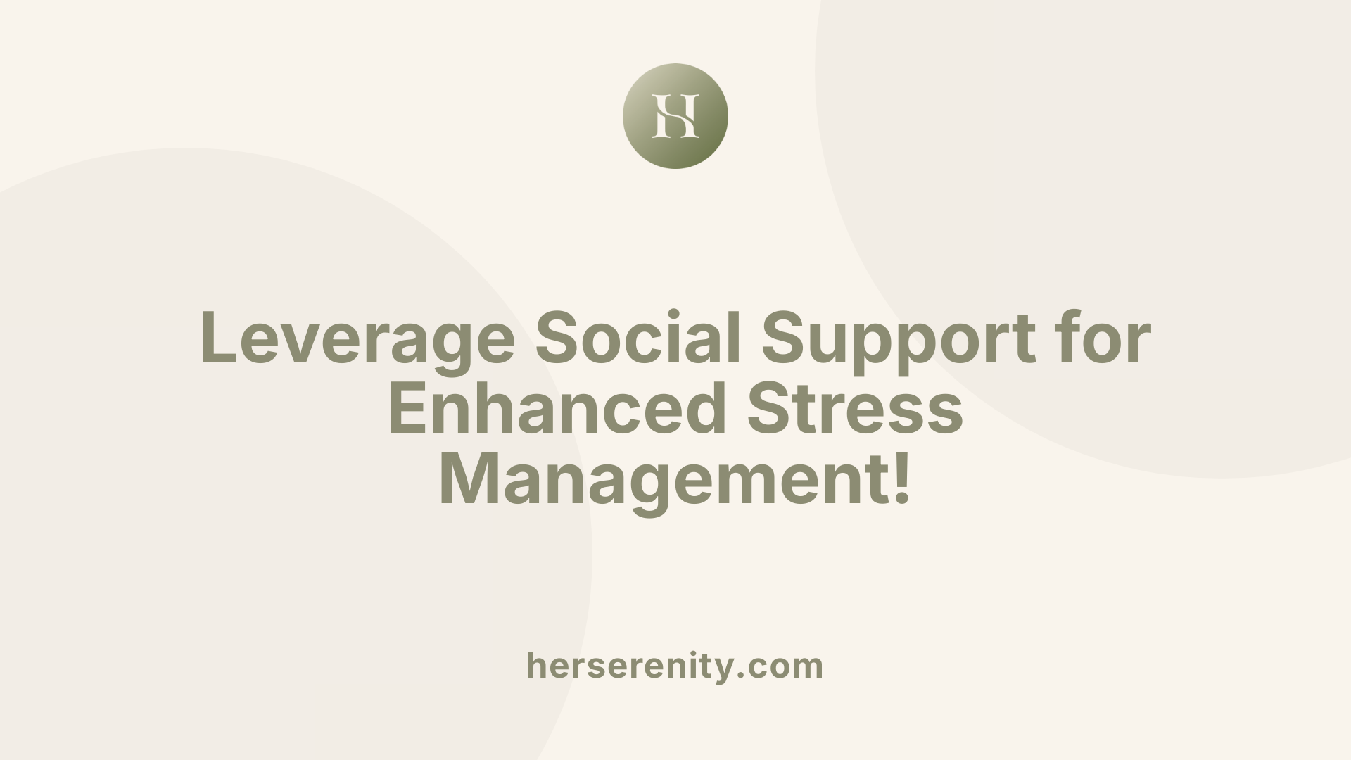 Leverage Social Support for Enhanced Stress Management!