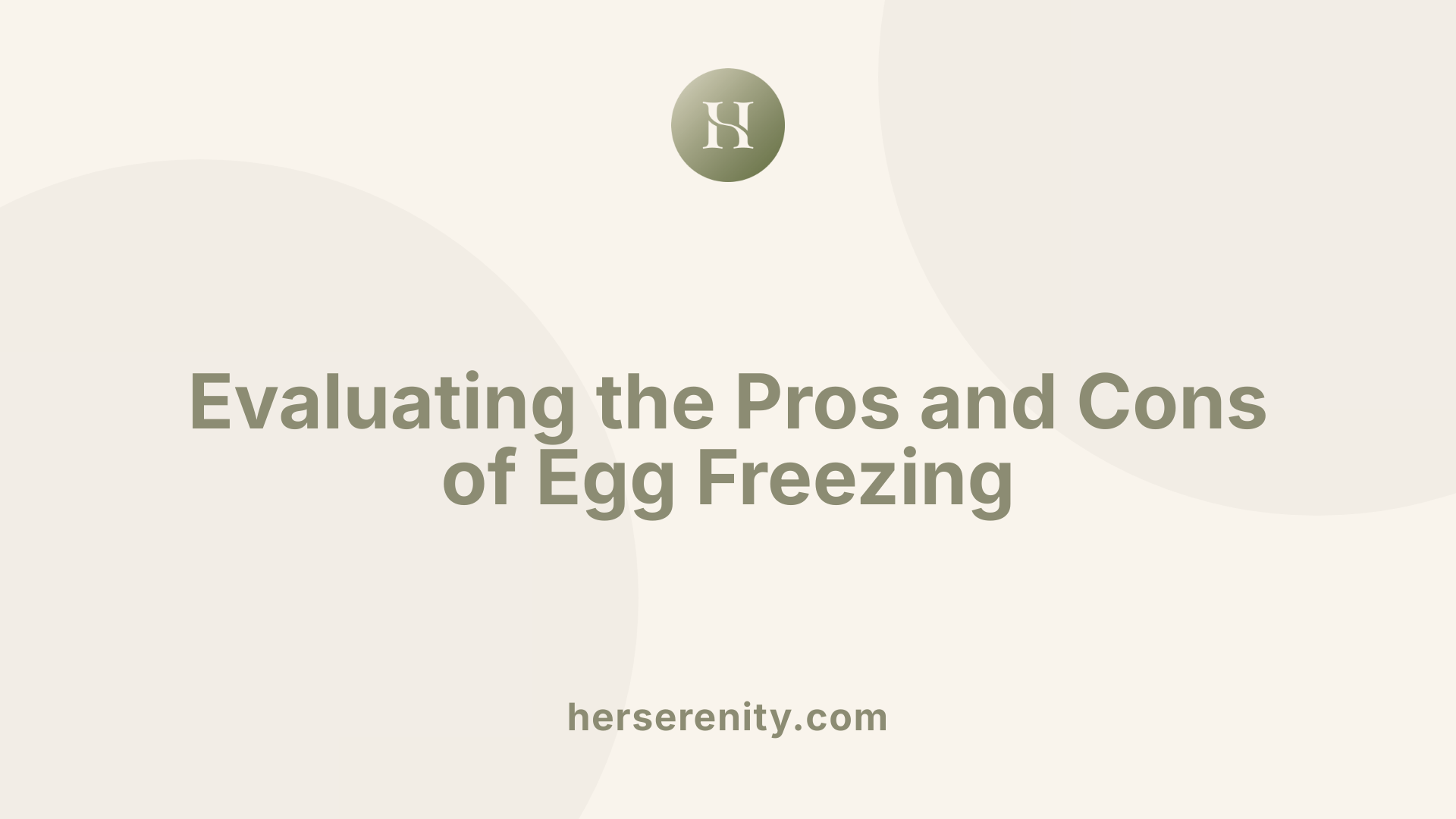 Evaluating the Pros and Cons of Egg Freezing