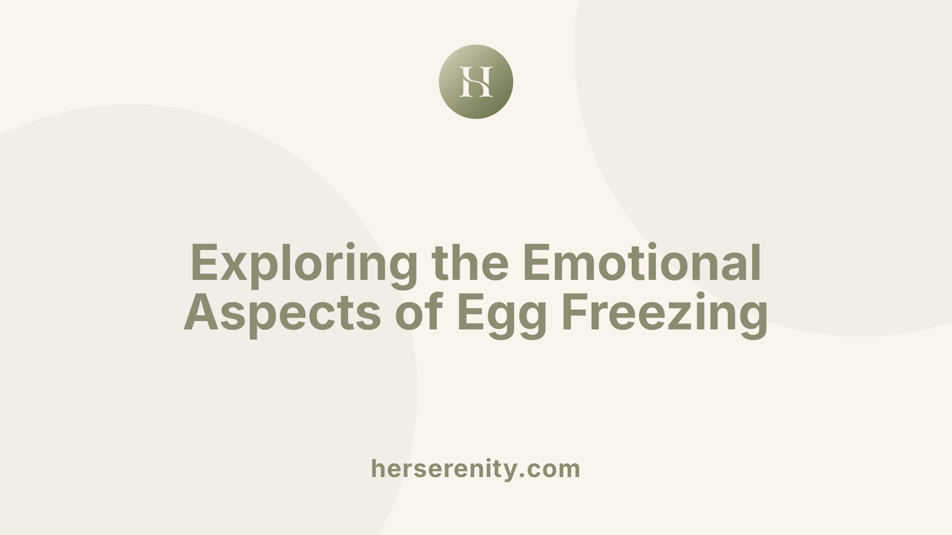Exploring the Emotional Aspects of Egg Freezing