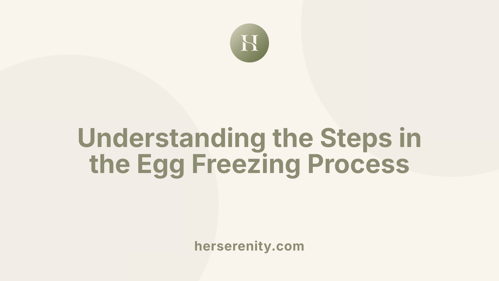 Understanding the Steps in the Egg Freezing Process
