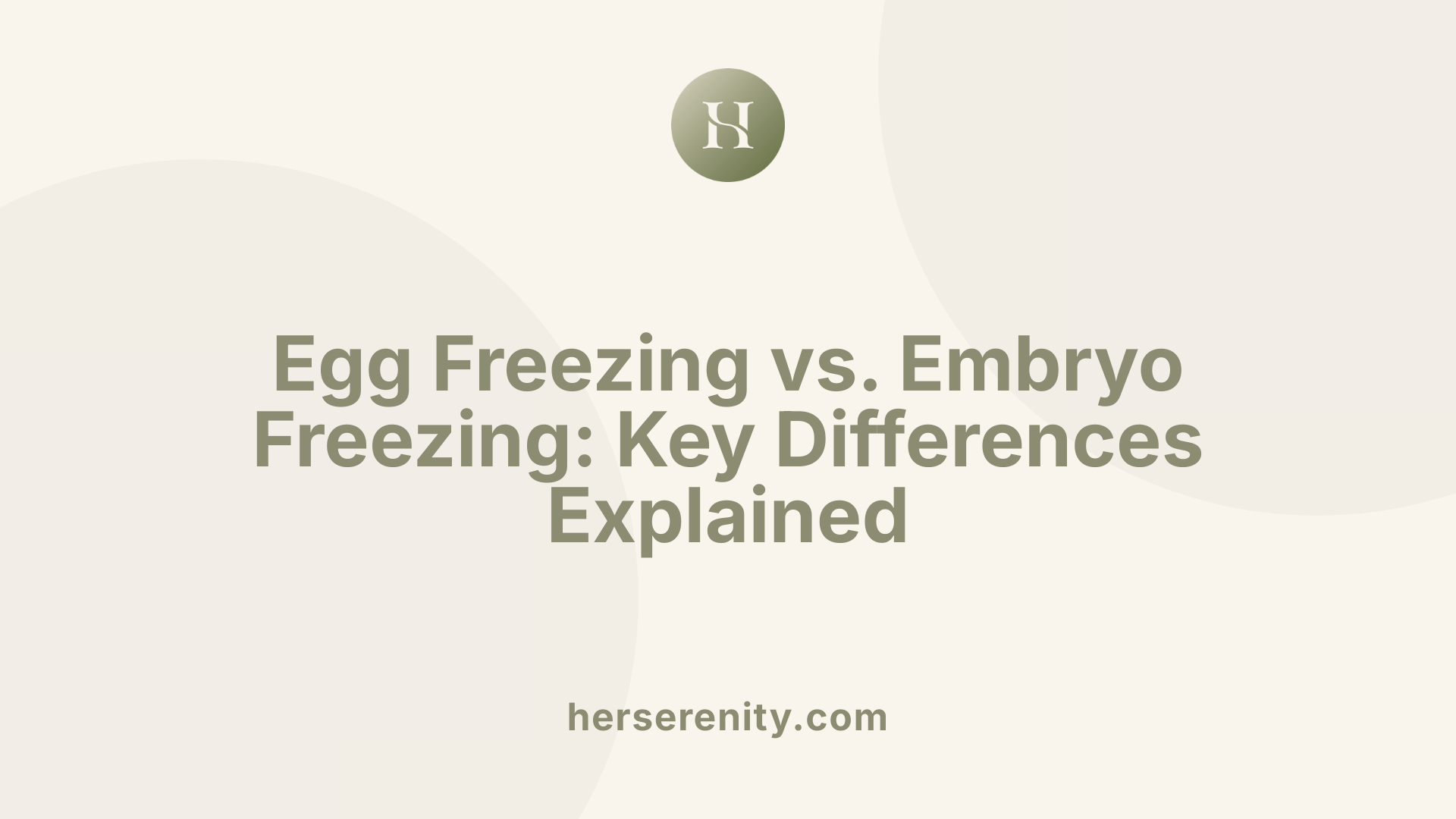 Egg Freezing vs. Embryo Freezing: Key Differences Explained