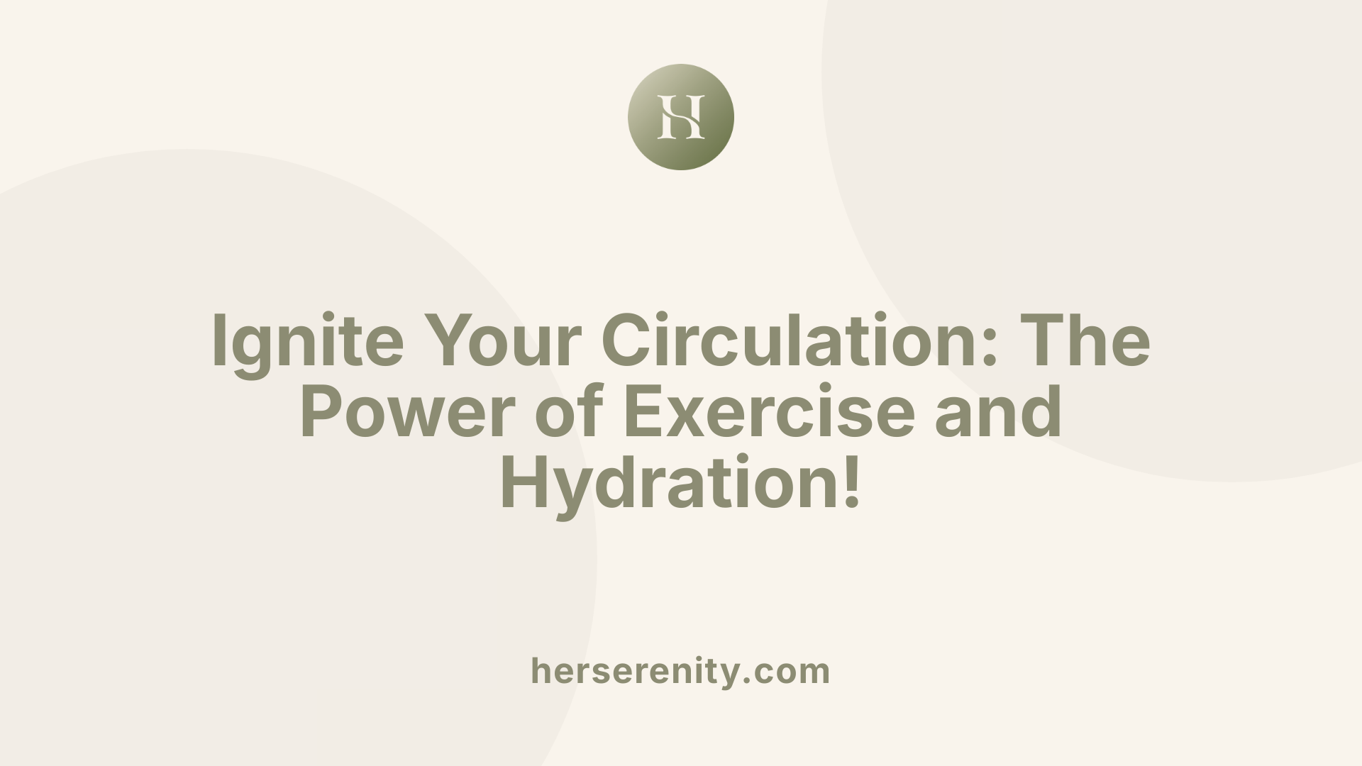 Ignite Your Circulation: The Power of Exercise and Hydration!