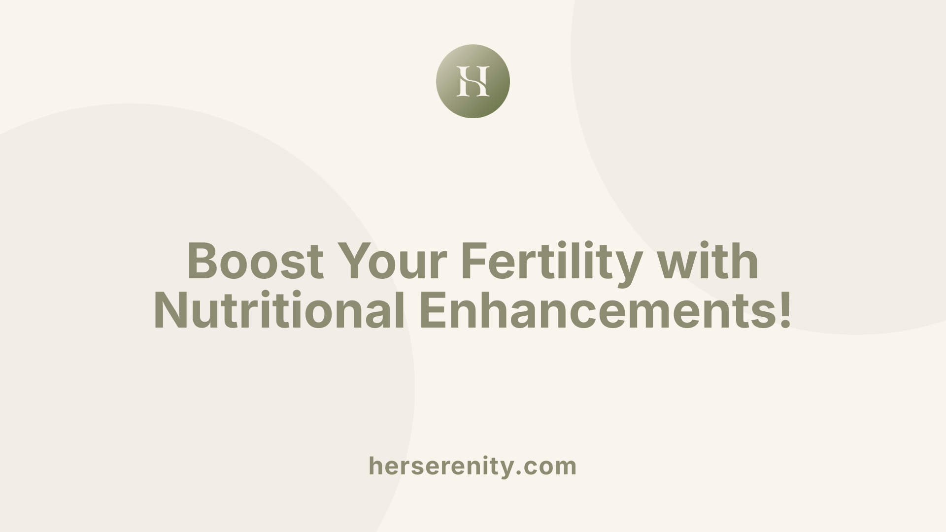 Boost Your Fertility with Nutritional Enhancements!