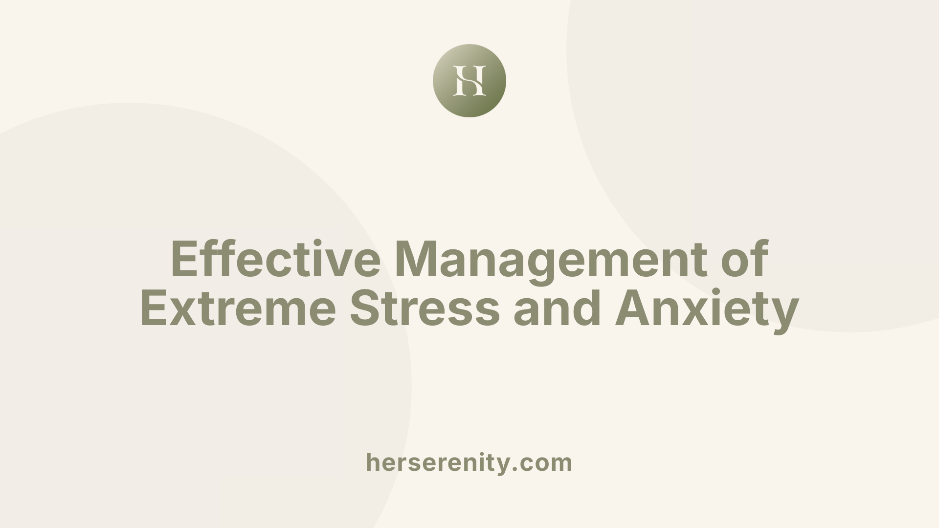 Effective Management of Extreme Stress and Anxiety