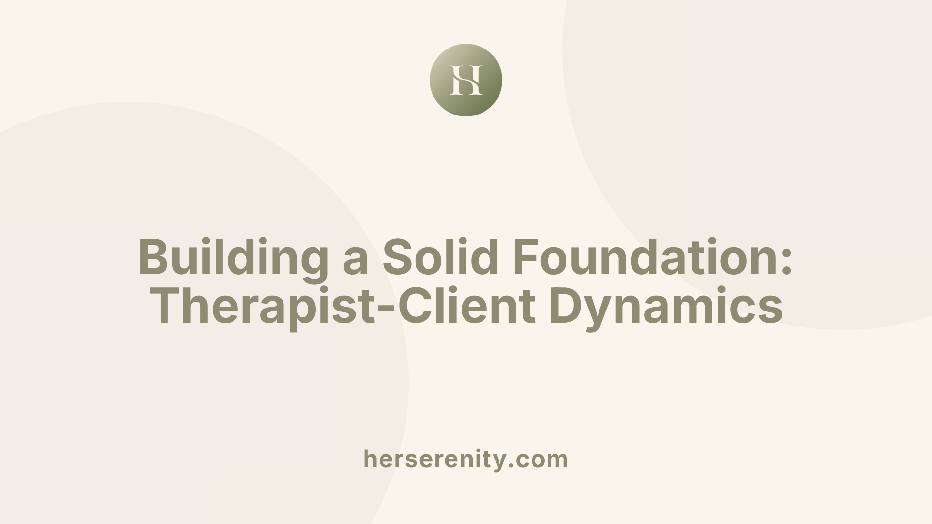 Building a Solid Foundation: Therapist-Client Dynamics