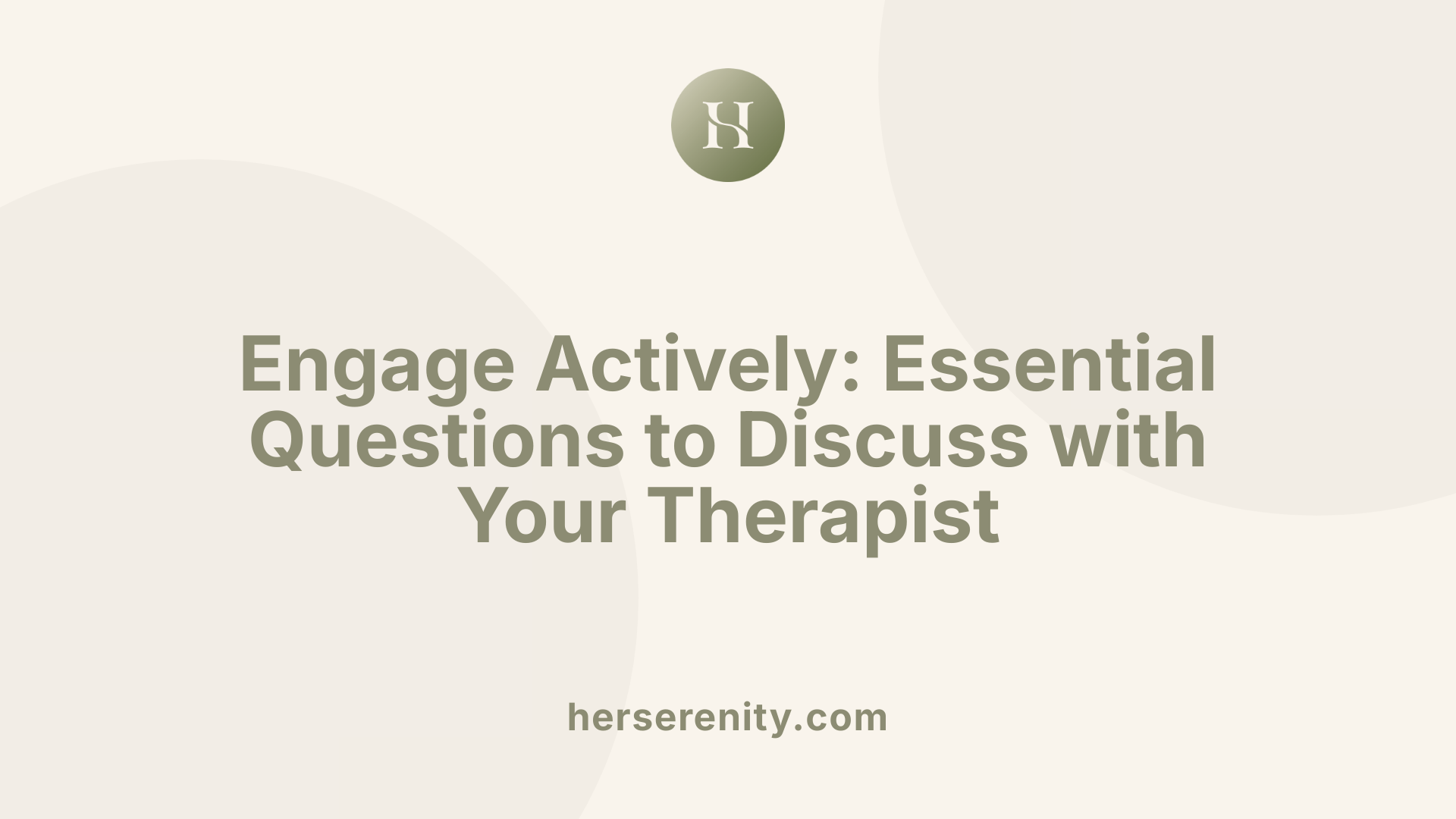 Engage Actively: Essential Questions to Discuss with Your Therapist