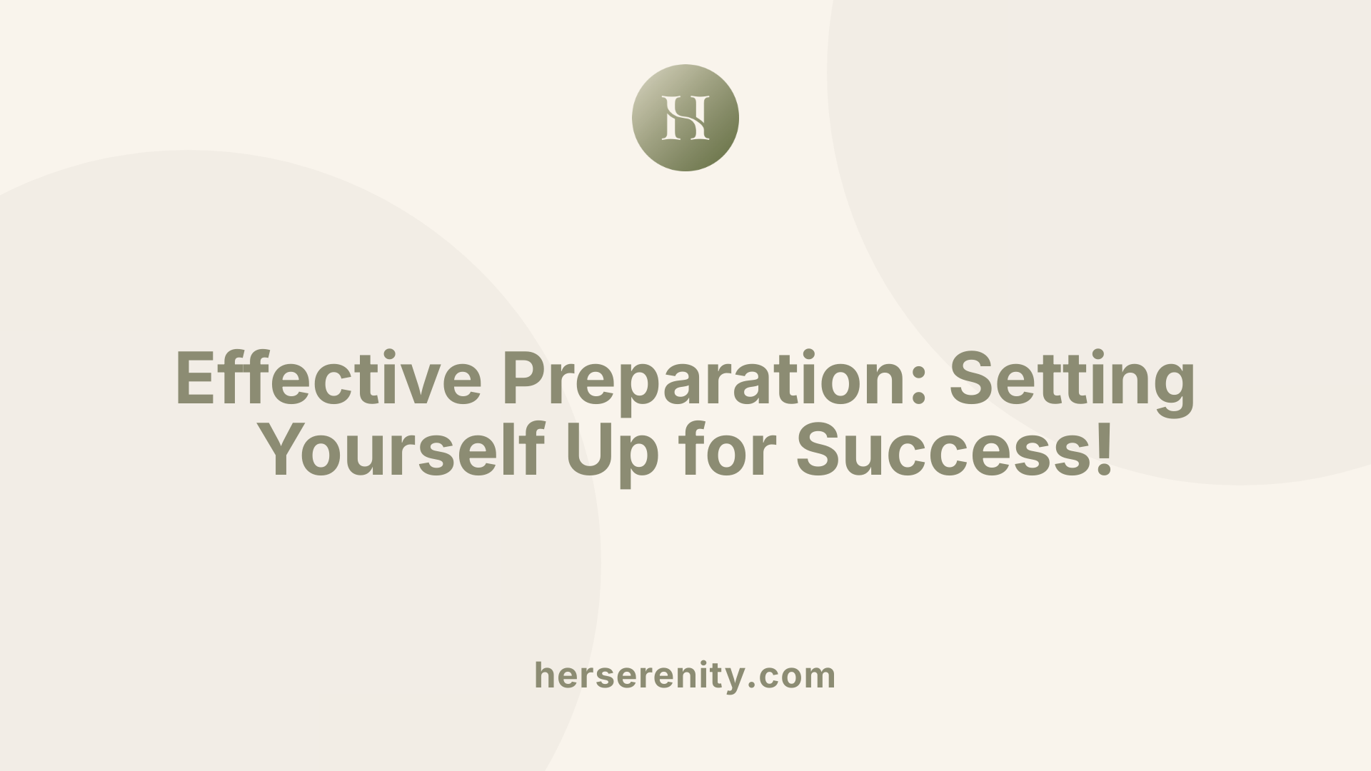 Effective Preparation: Setting Yourself Up for Success!