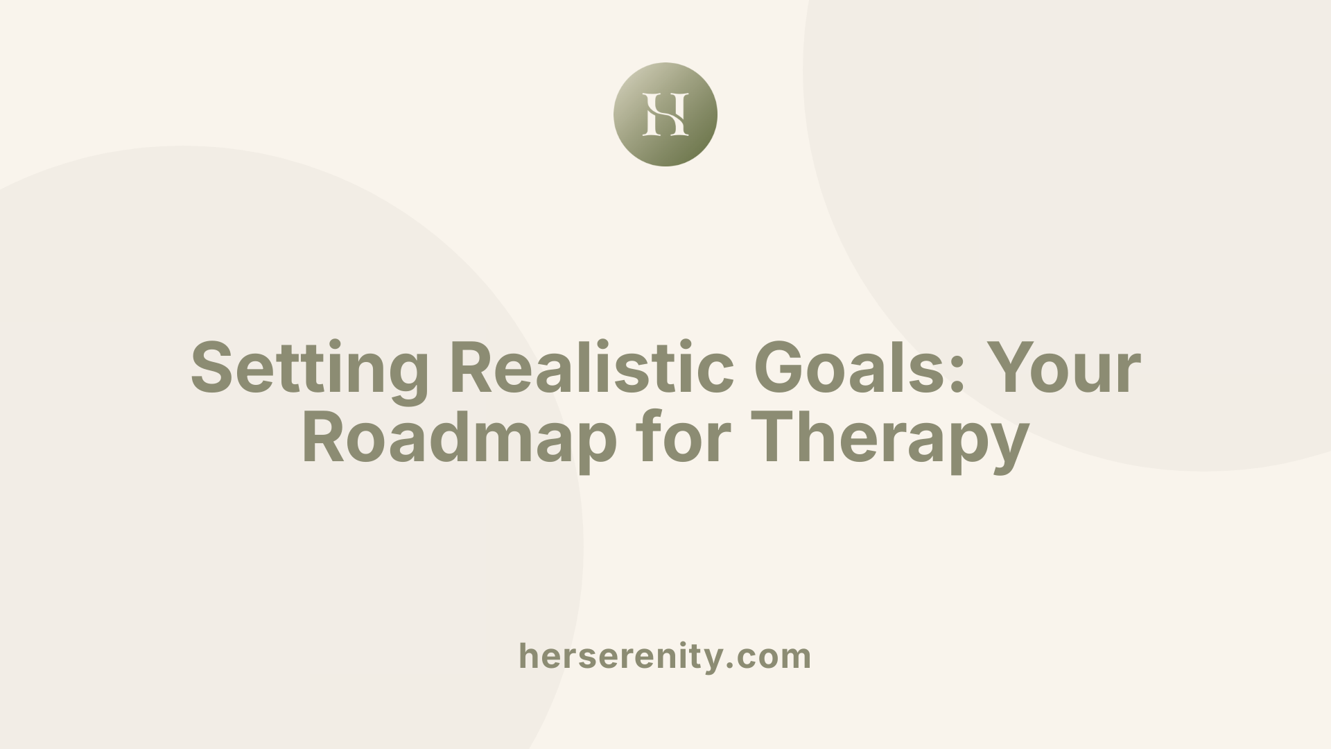Setting Realistic Goals: Your Roadmap for Therapy
