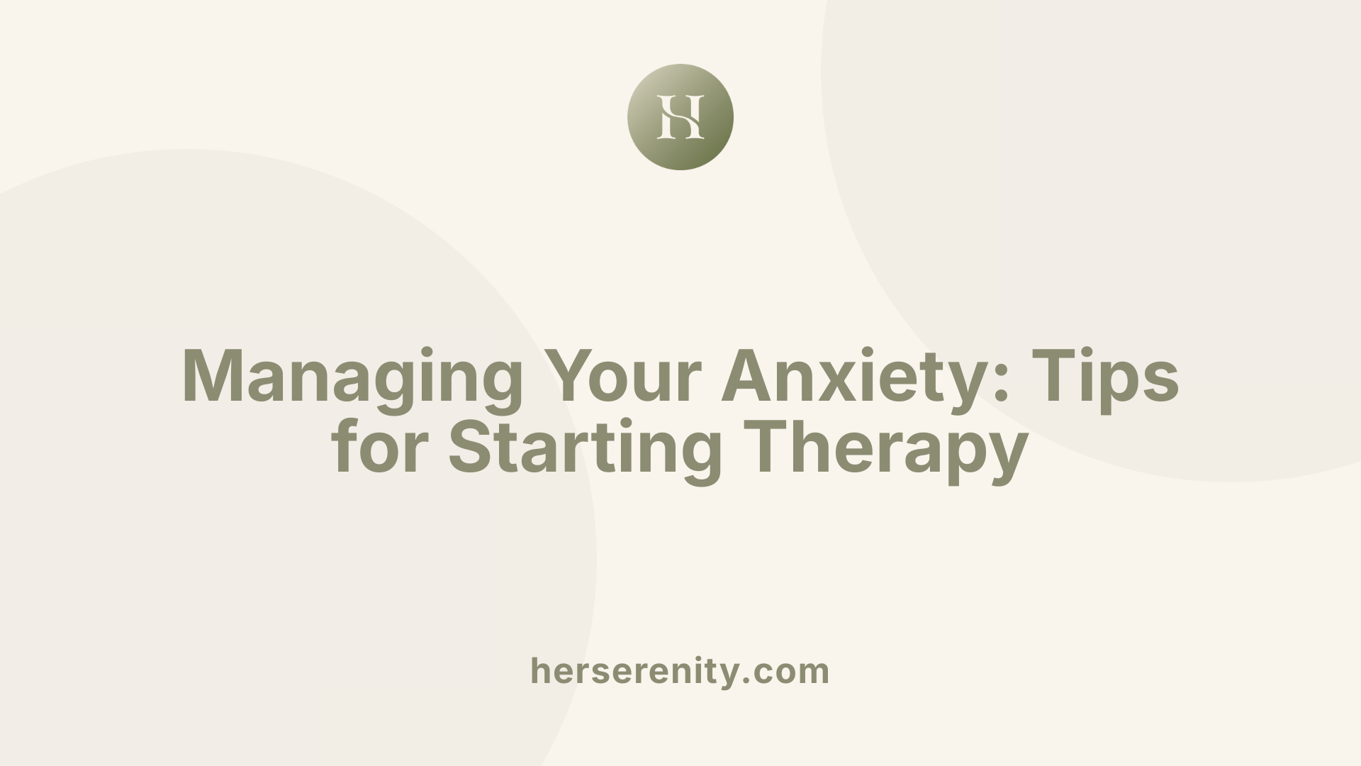 Managing Your Anxiety: Tips for Starting Therapy