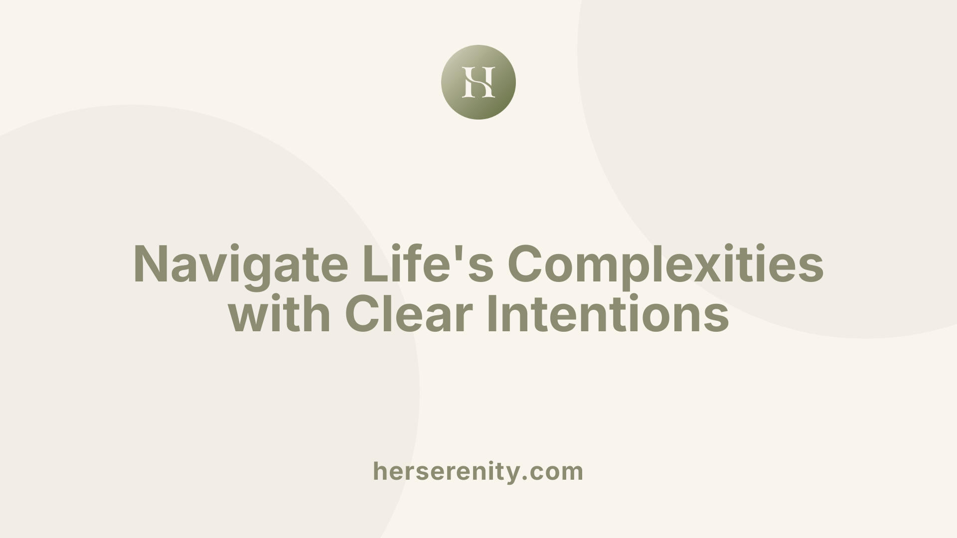 Navigate Life's Complexities with Clear Intentions