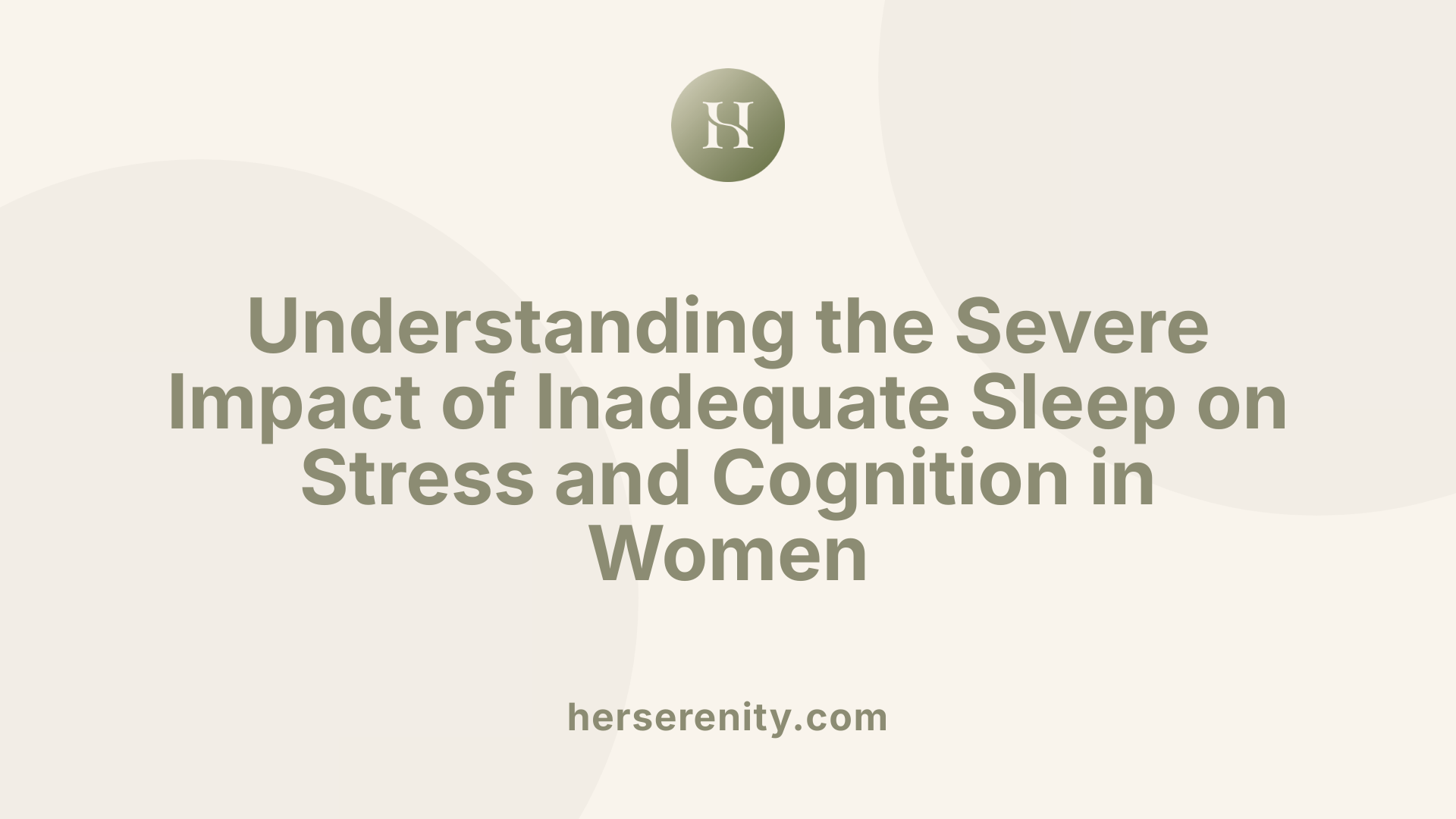 Understanding the Severe Impact of Inadequate Sleep on Stress and Cognition in Women