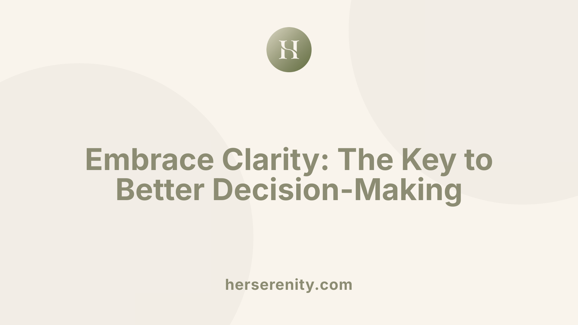 Embrace Clarity: The Key to Better Decision-Making