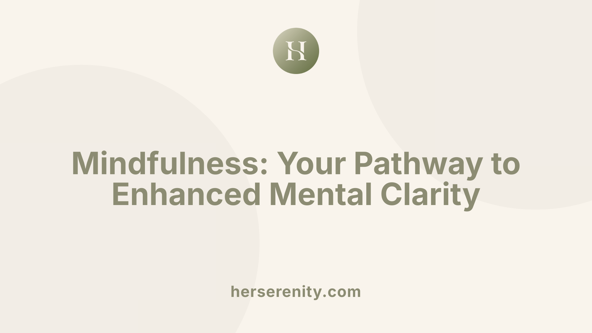 Mindfulness: Your Pathway to Enhanced Mental Clarity