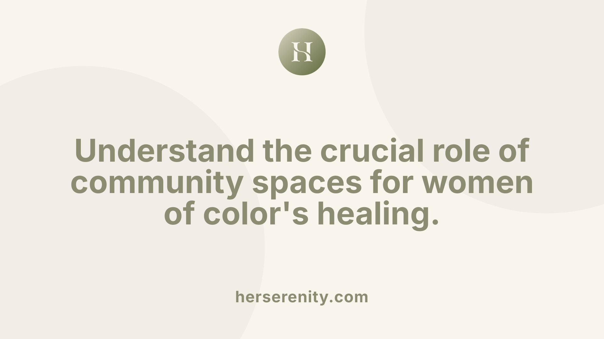 Understand the crucial role of community spaces for women of color's healing.