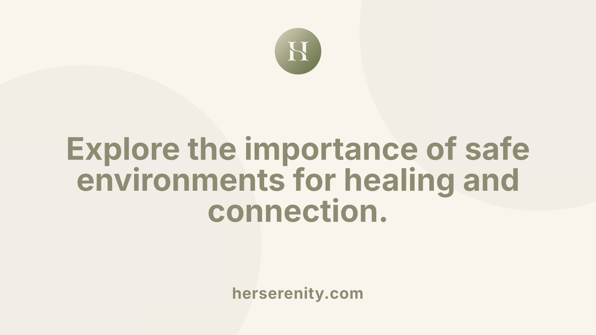 Explore the importance of safe environments for healing and connection.