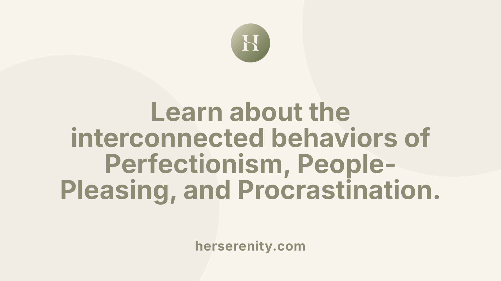 Learn about the interconnected behaviors of Perfectionism, People-Pleasing, and Procrastination.