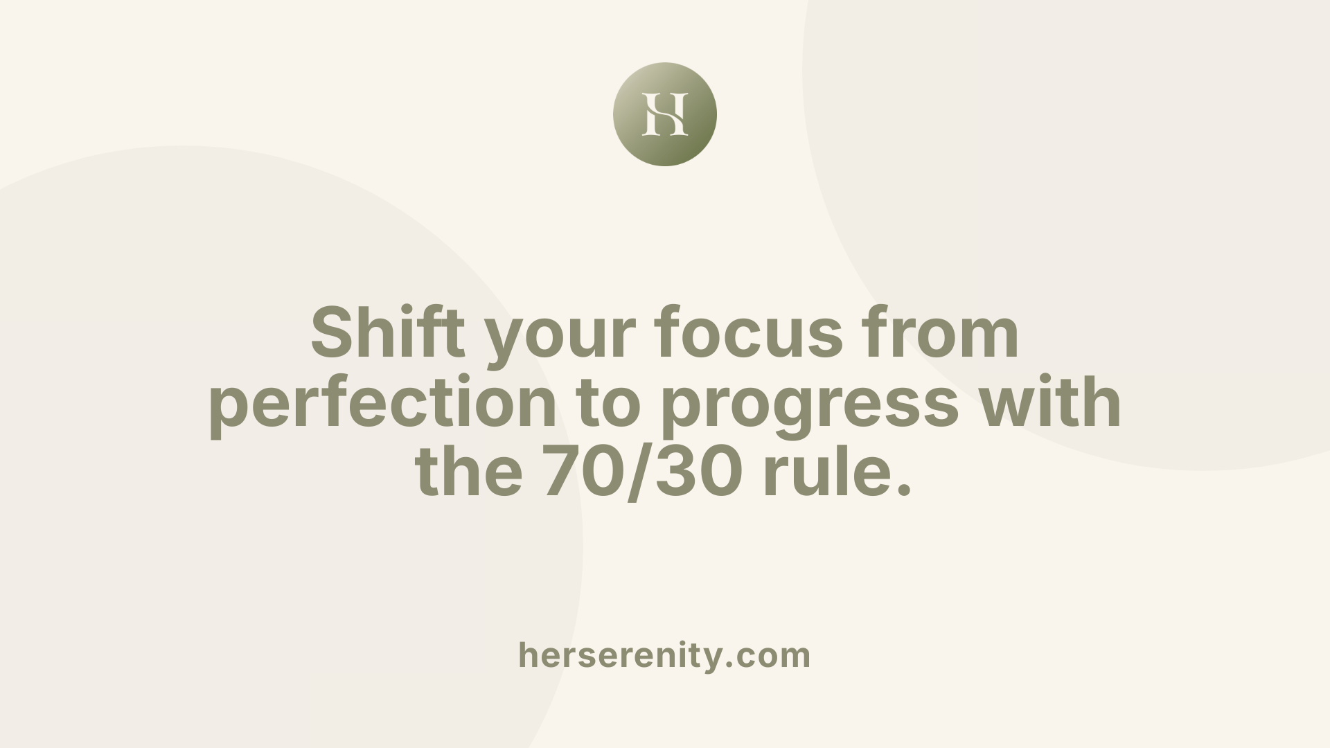 Shift your focus from perfection to progress with the 70/30 rule.