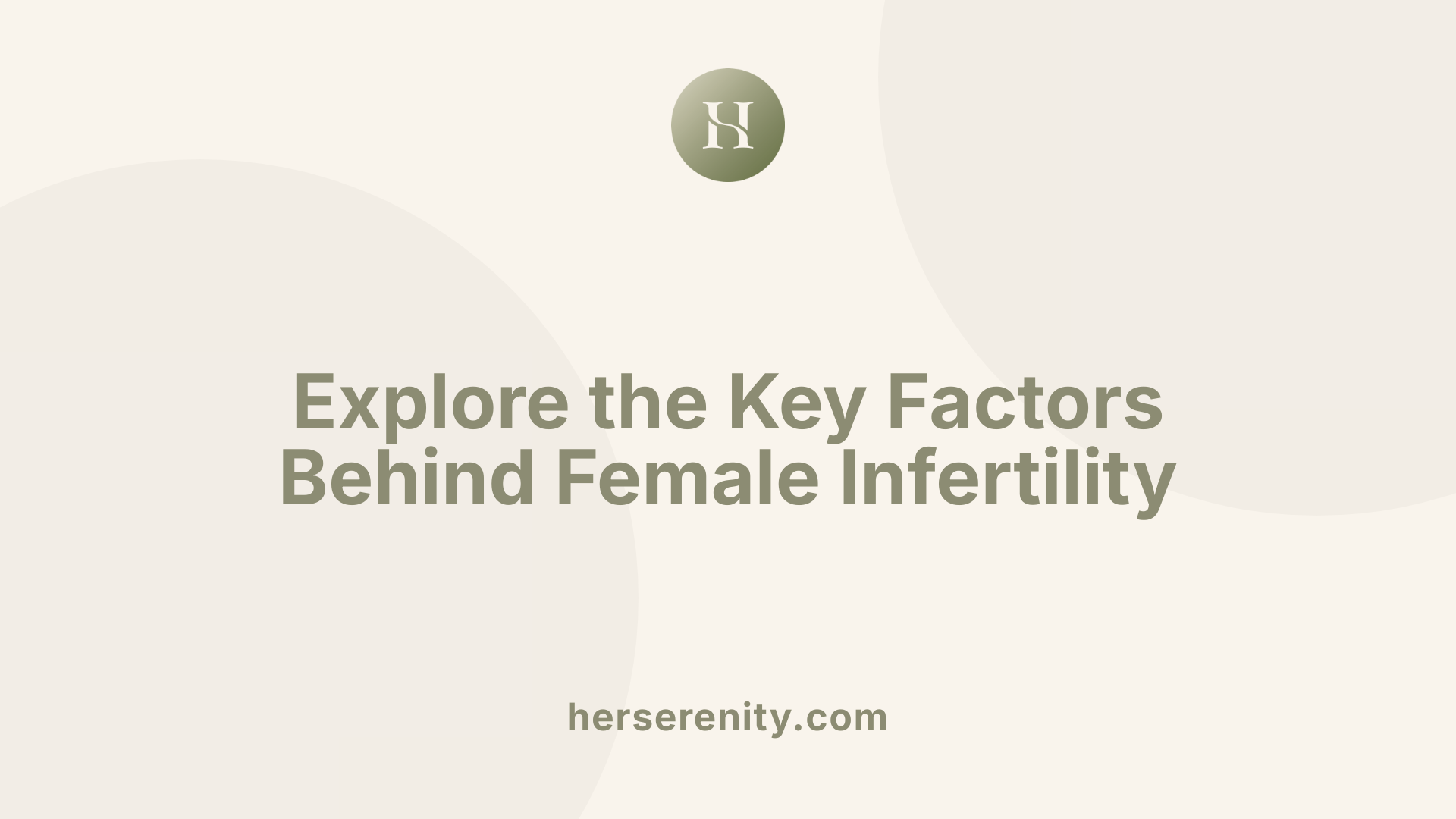 Explore the Key Factors Behind Female Infertility