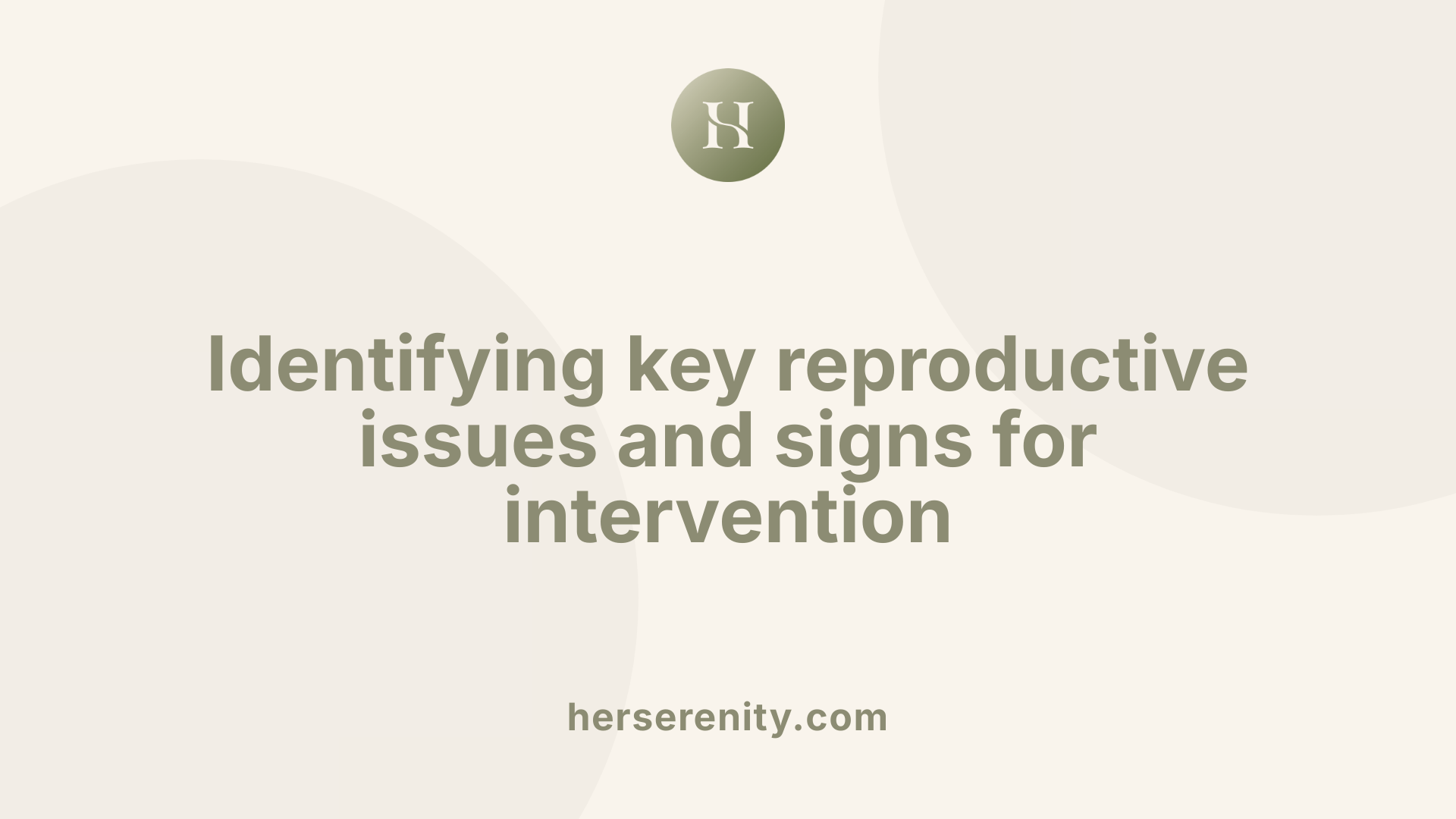 Identifying key reproductive issues and signs for intervention