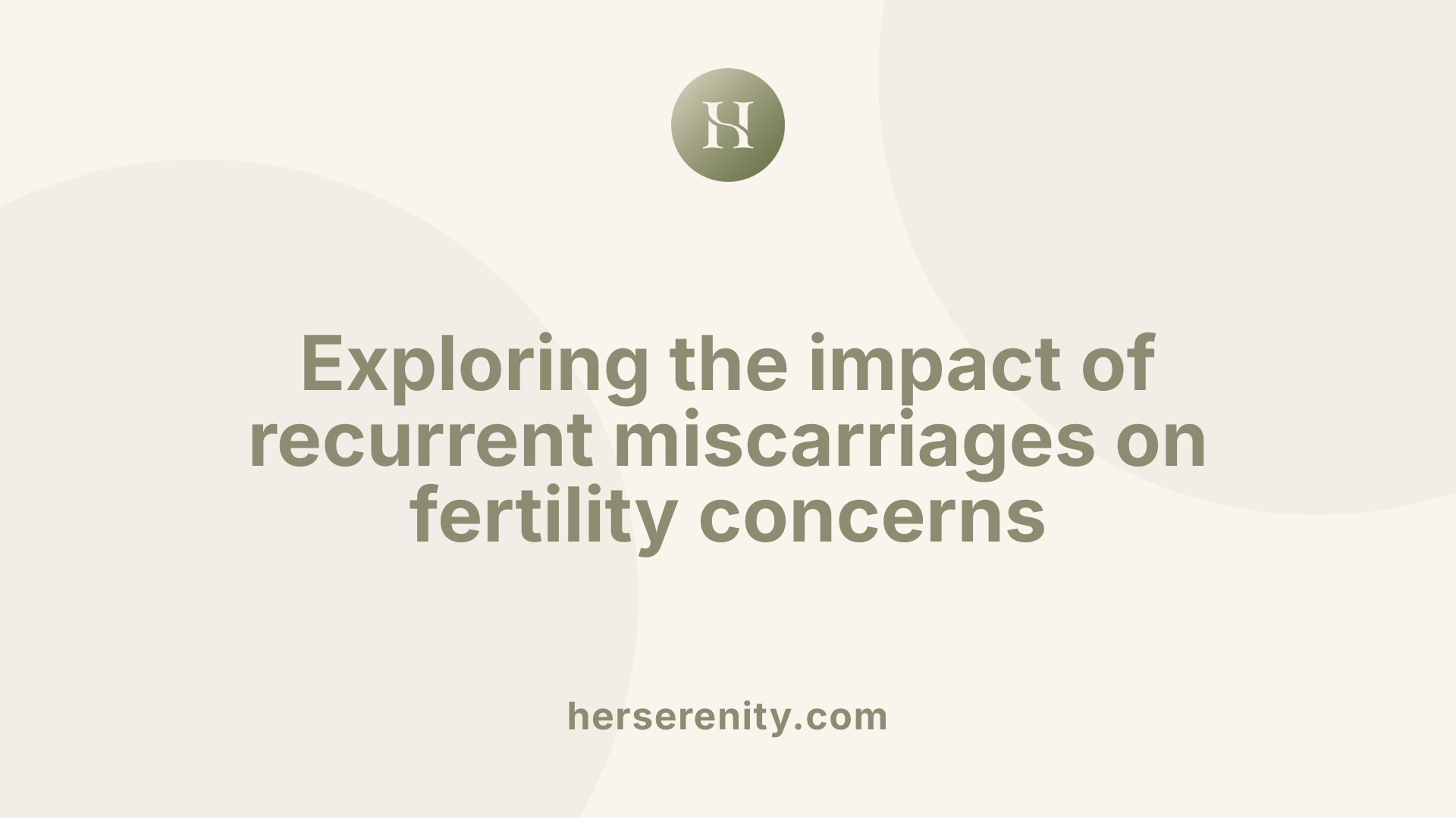 Exploring the impact of recurrent miscarriages on fertility concerns