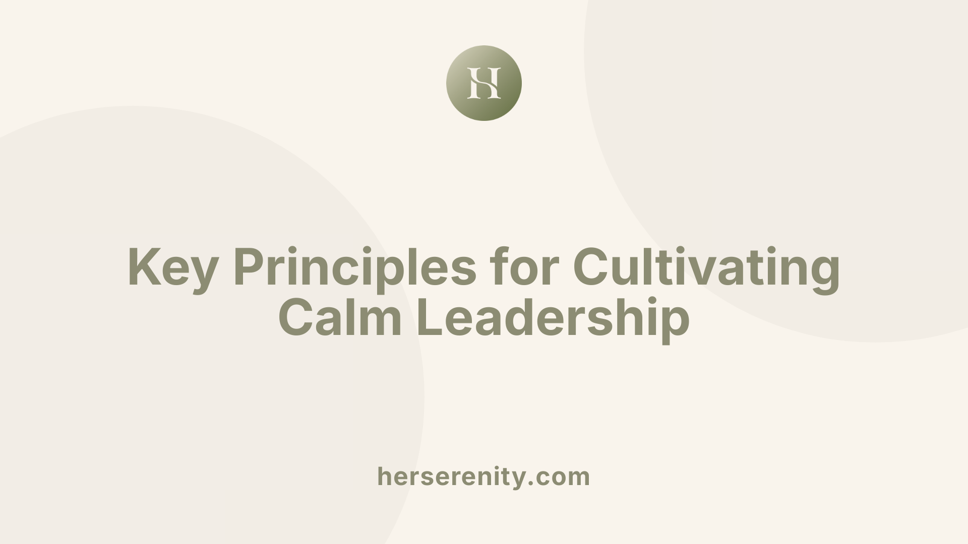 Key Principles for Cultivating Calm Leadership