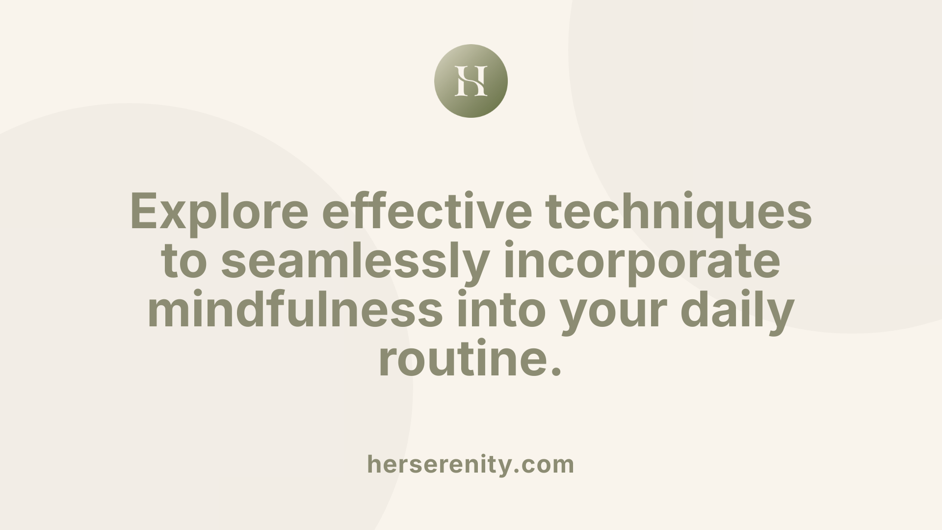 Explore effective techniques to seamlessly incorporate mindfulness into your daily routine.