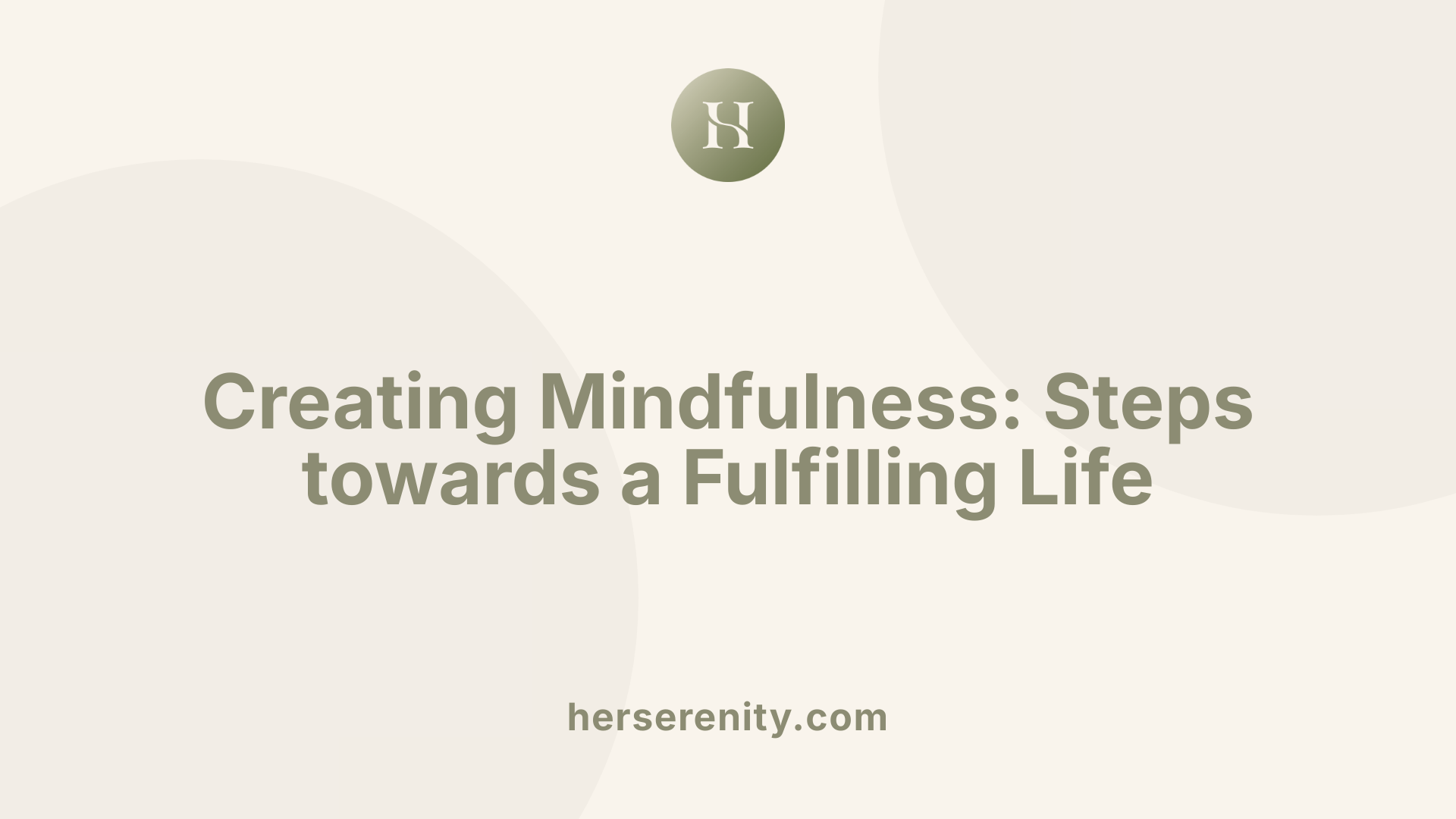 Creating Mindfulness: Steps towards a Fulfilling Life