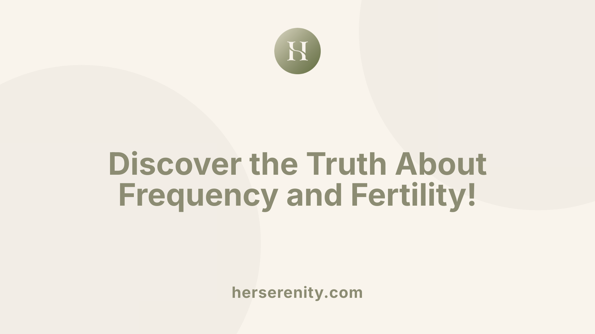 Discover the Truth About Frequency and Fertility!