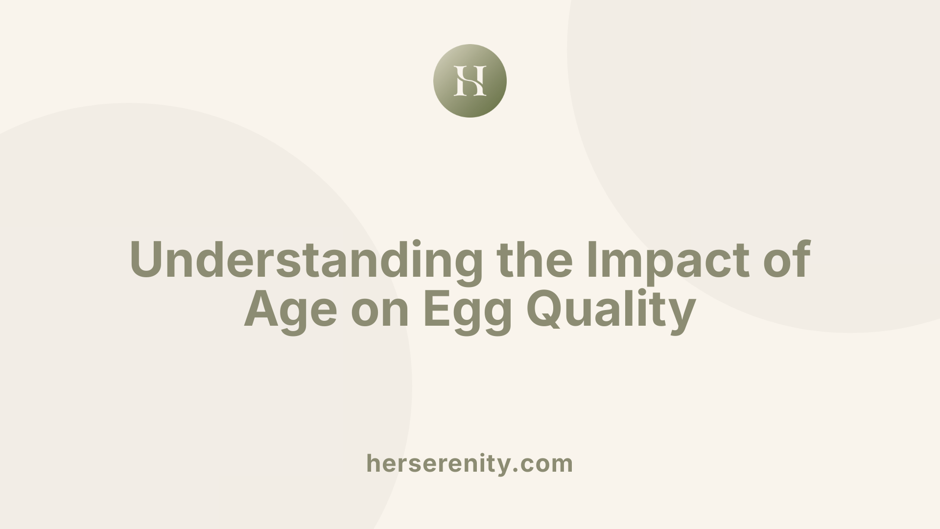 Understanding the Impact of Age on Egg Quality
