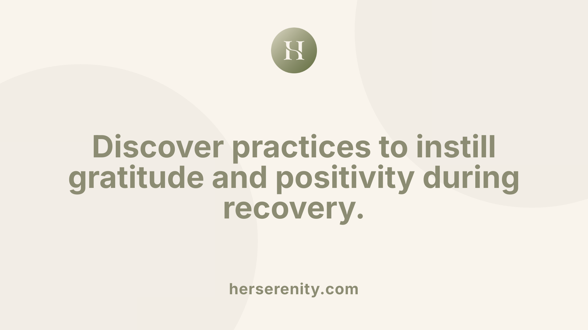 Discover practices to instill gratitude and positivity during recovery.