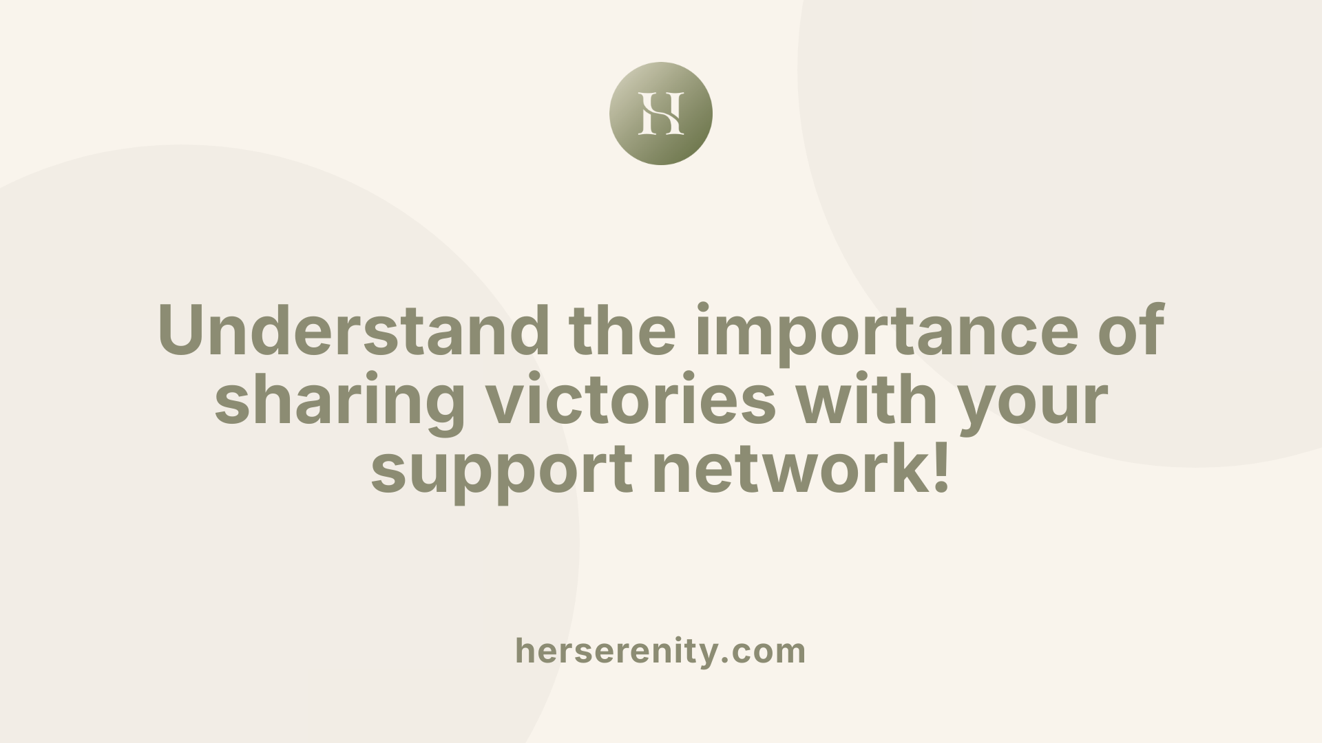 Understand the importance of sharing victories with your support network!