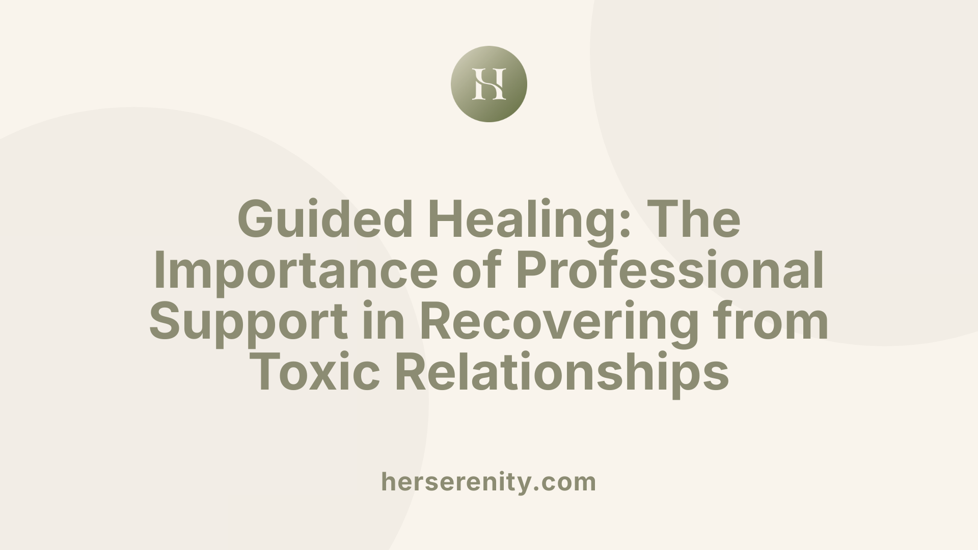 Guided Healing: The Importance of Professional Support in Recovering from Toxic Relationships