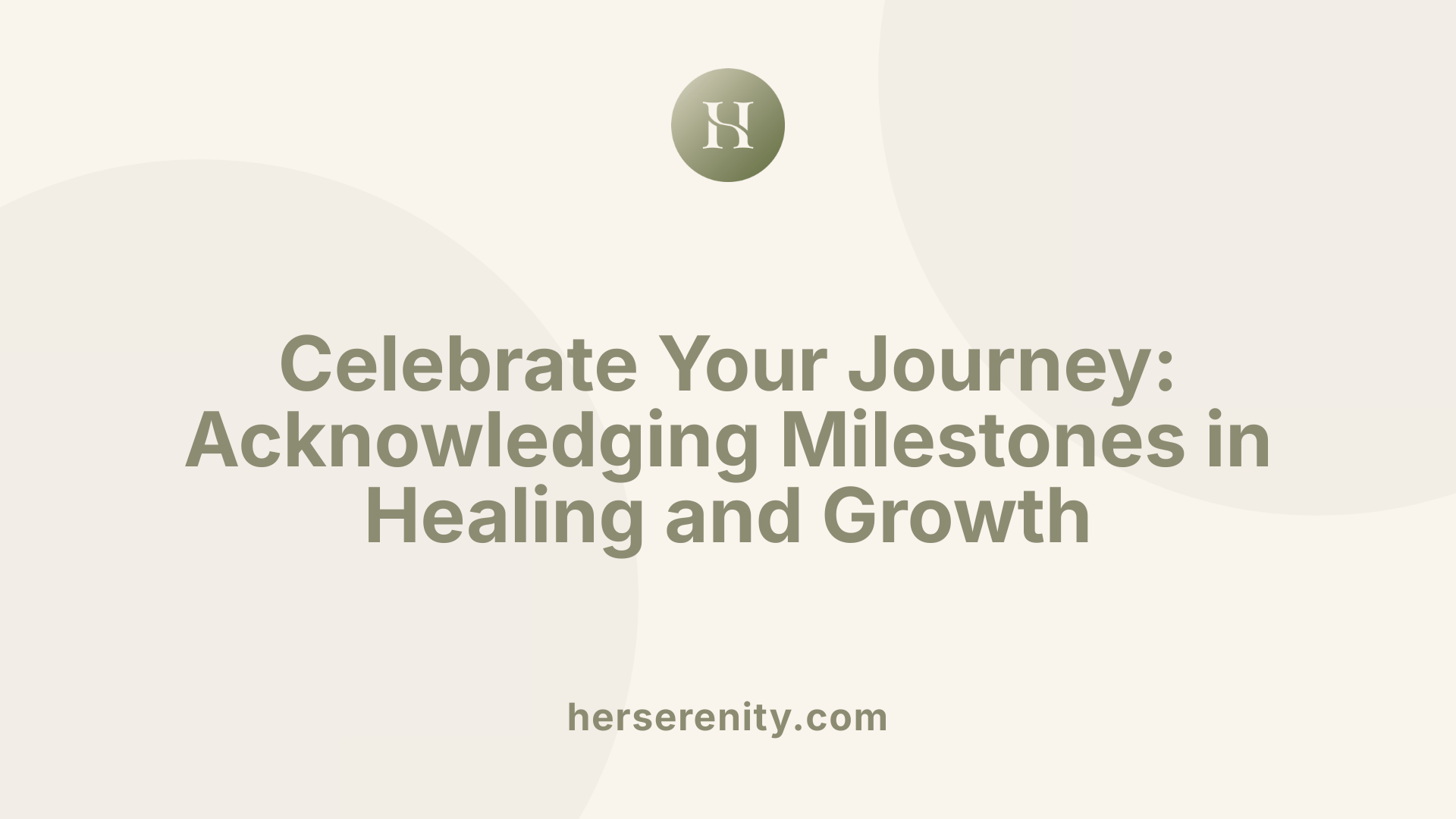 Celebrate Your Journey: Acknowledging Milestones in Healing and Growth