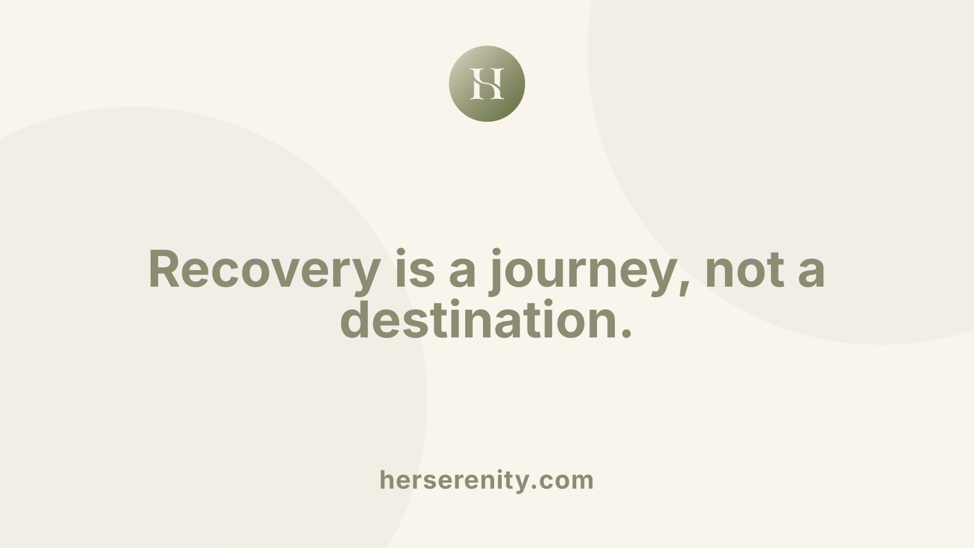 Recovery is a journey, not a destination.