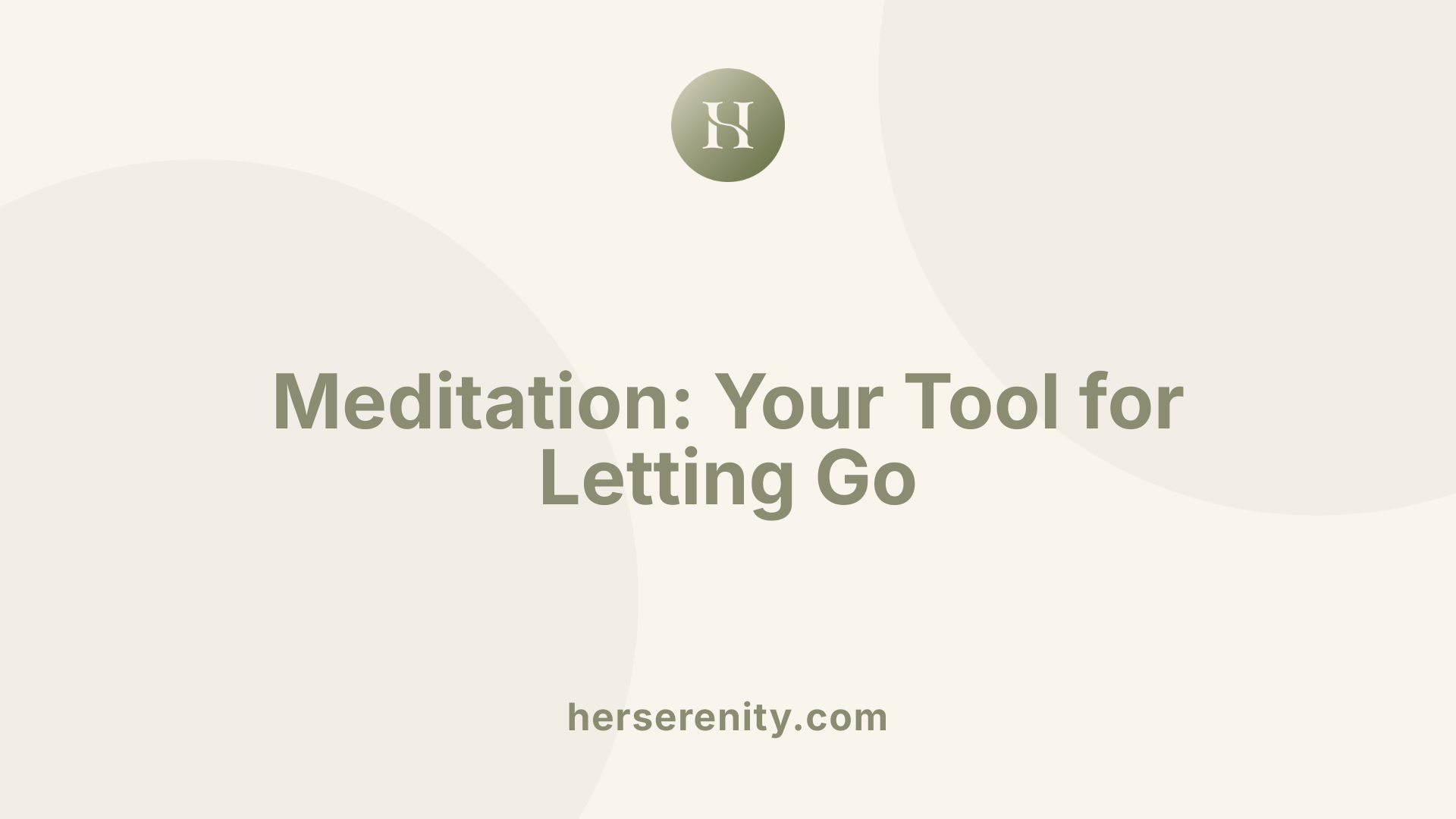 Meditation: Your Tool for Letting Go