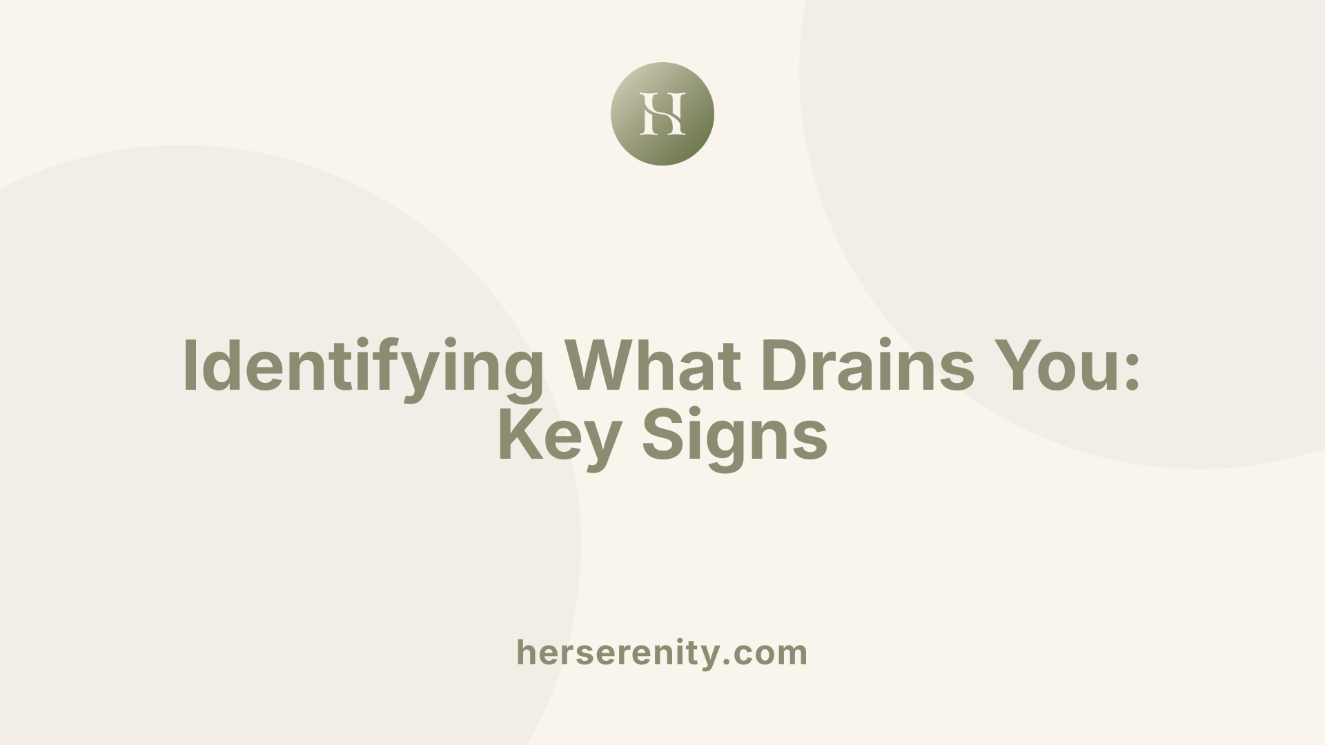 Identifying What Drains You: Key Signs