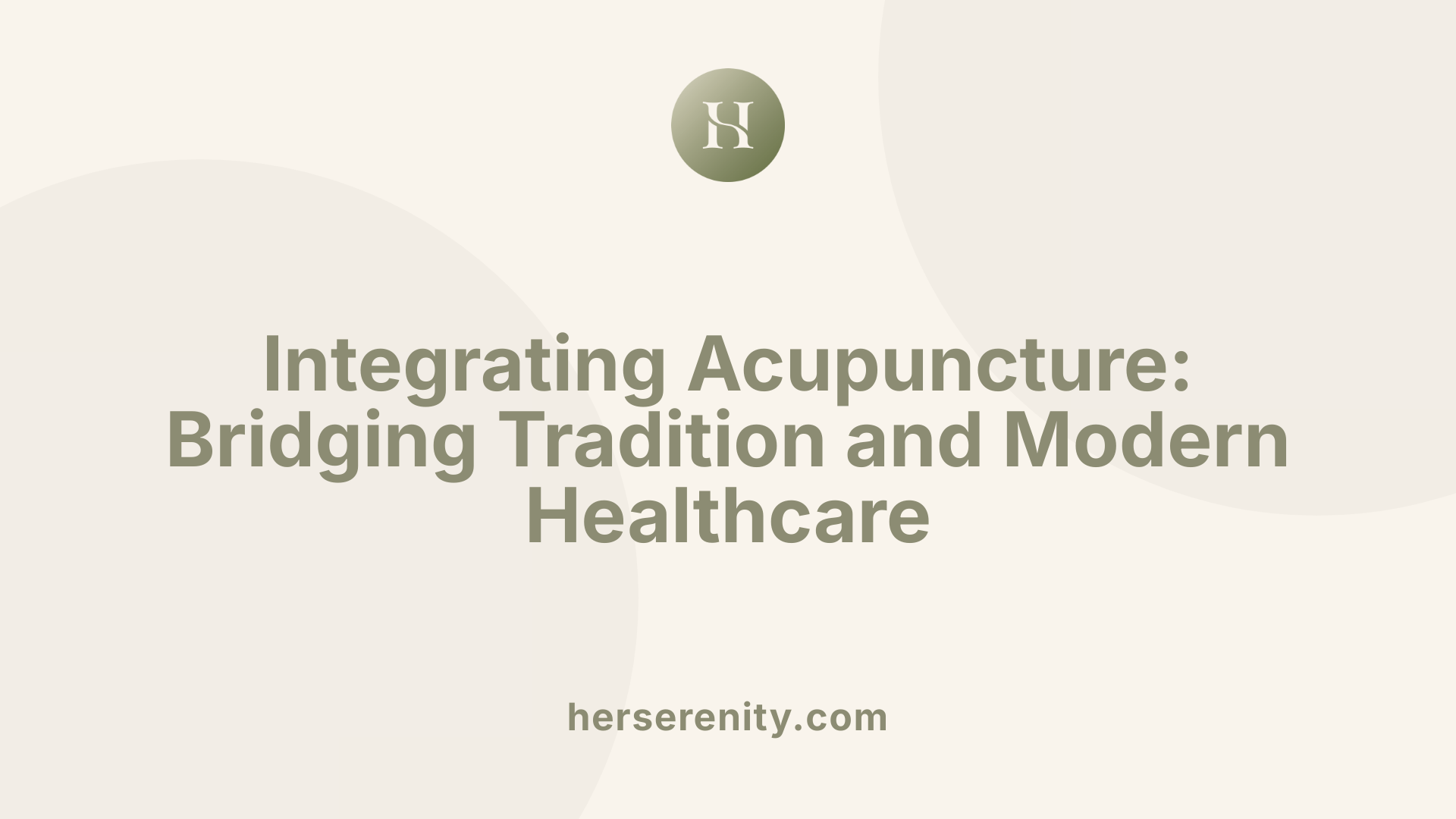 Integrating Acupuncture: Bridging Tradition and Modern Healthcare