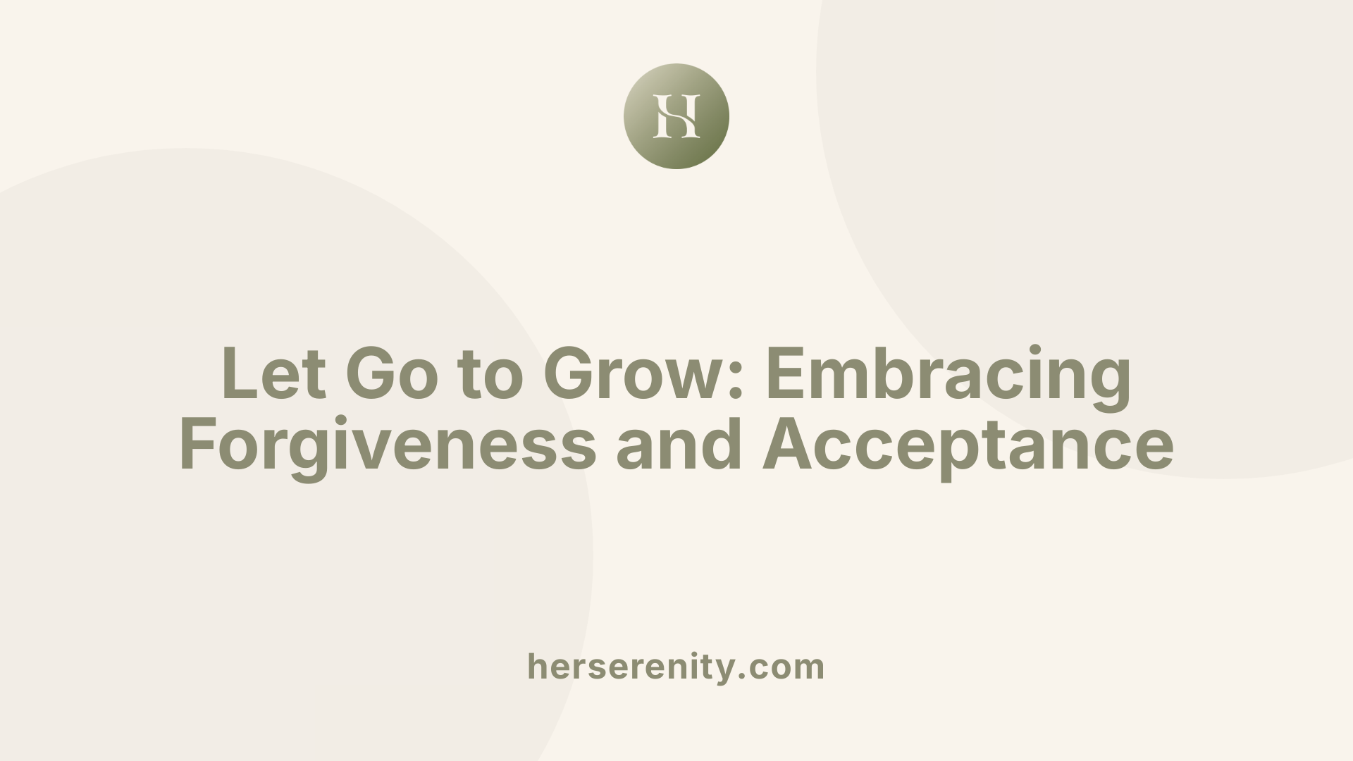 Let Go to Grow: Embracing Forgiveness and Acceptance