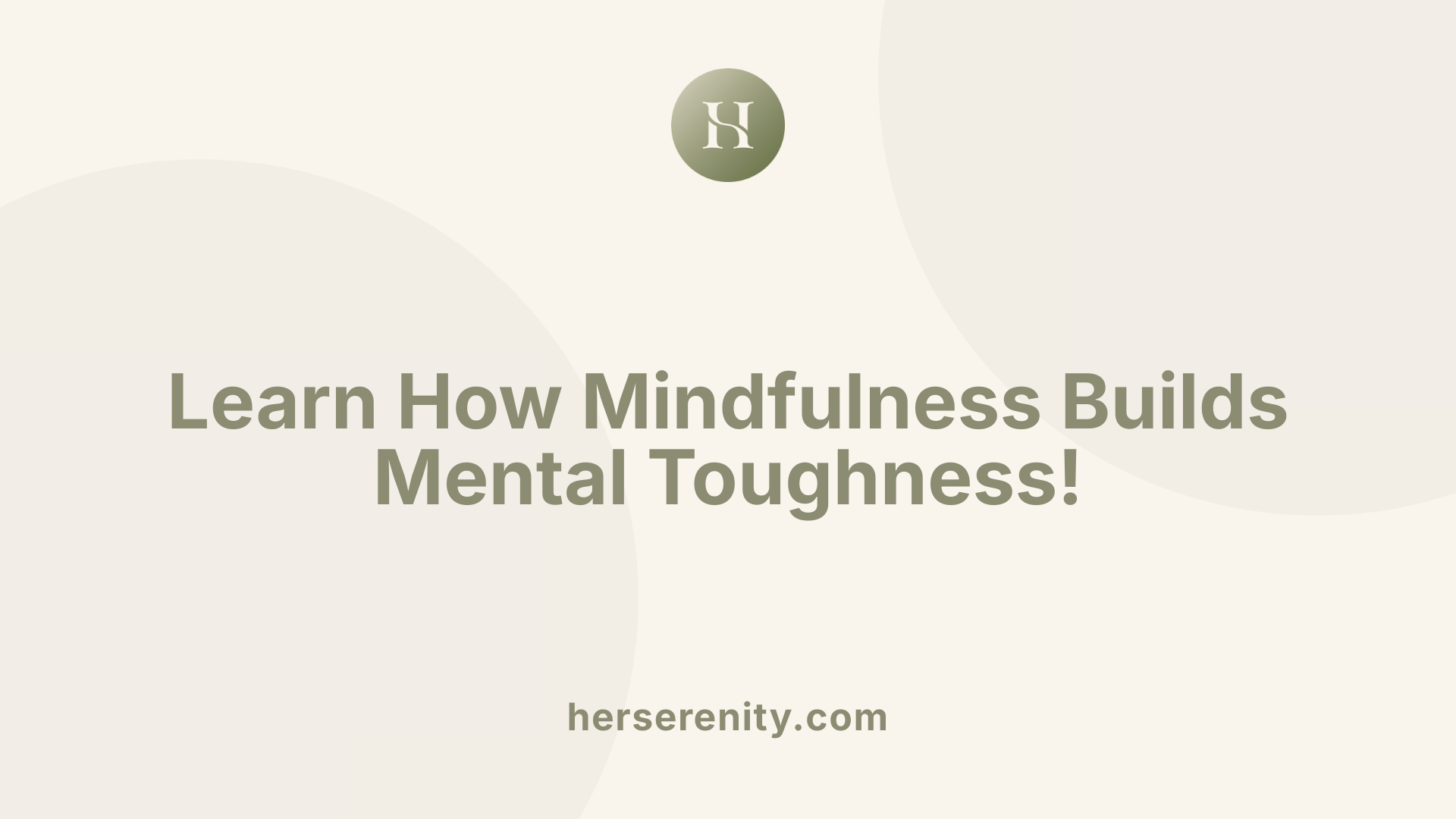 Learn How Mindfulness Builds Mental Toughness!