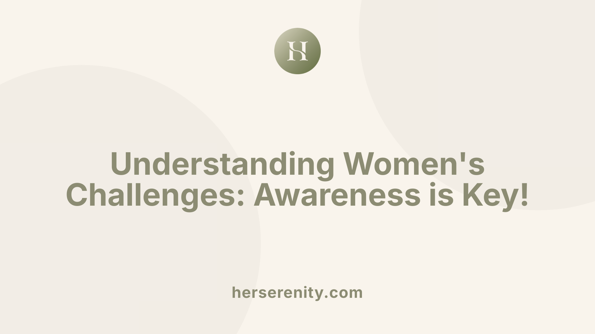 Understanding Women's Challenges: Awareness is Key!