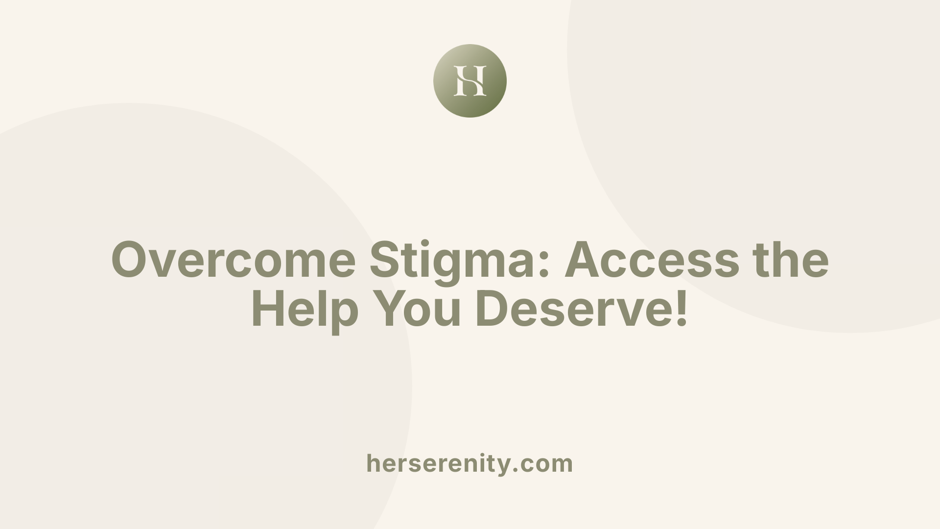 Overcome Stigma: Access the Help You Deserve!