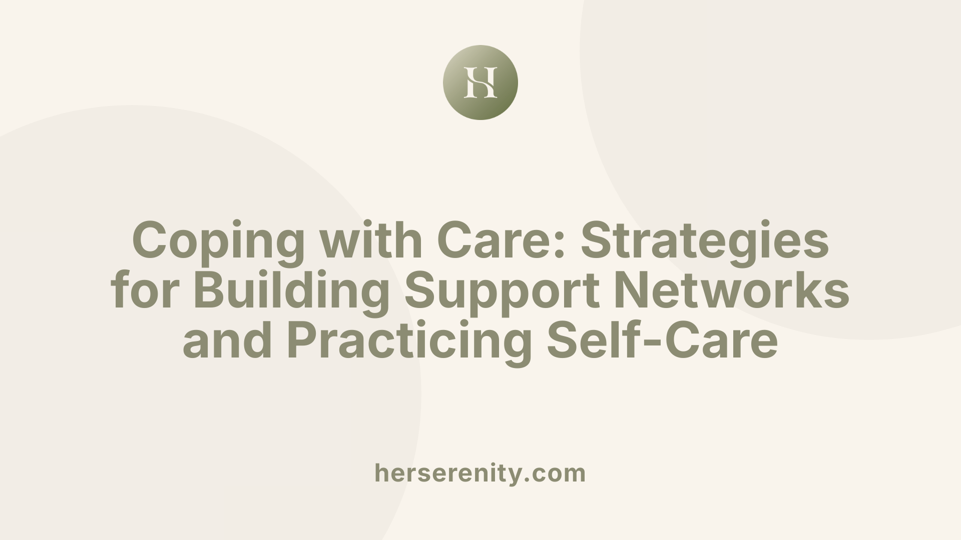 Coping with Care: Strategies for Building Support Networks and Practicing Self-Care