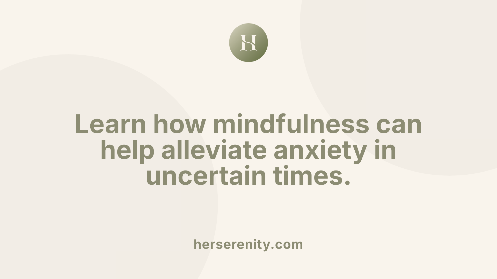 Learn how mindfulness can help alleviate anxiety in uncertain times.